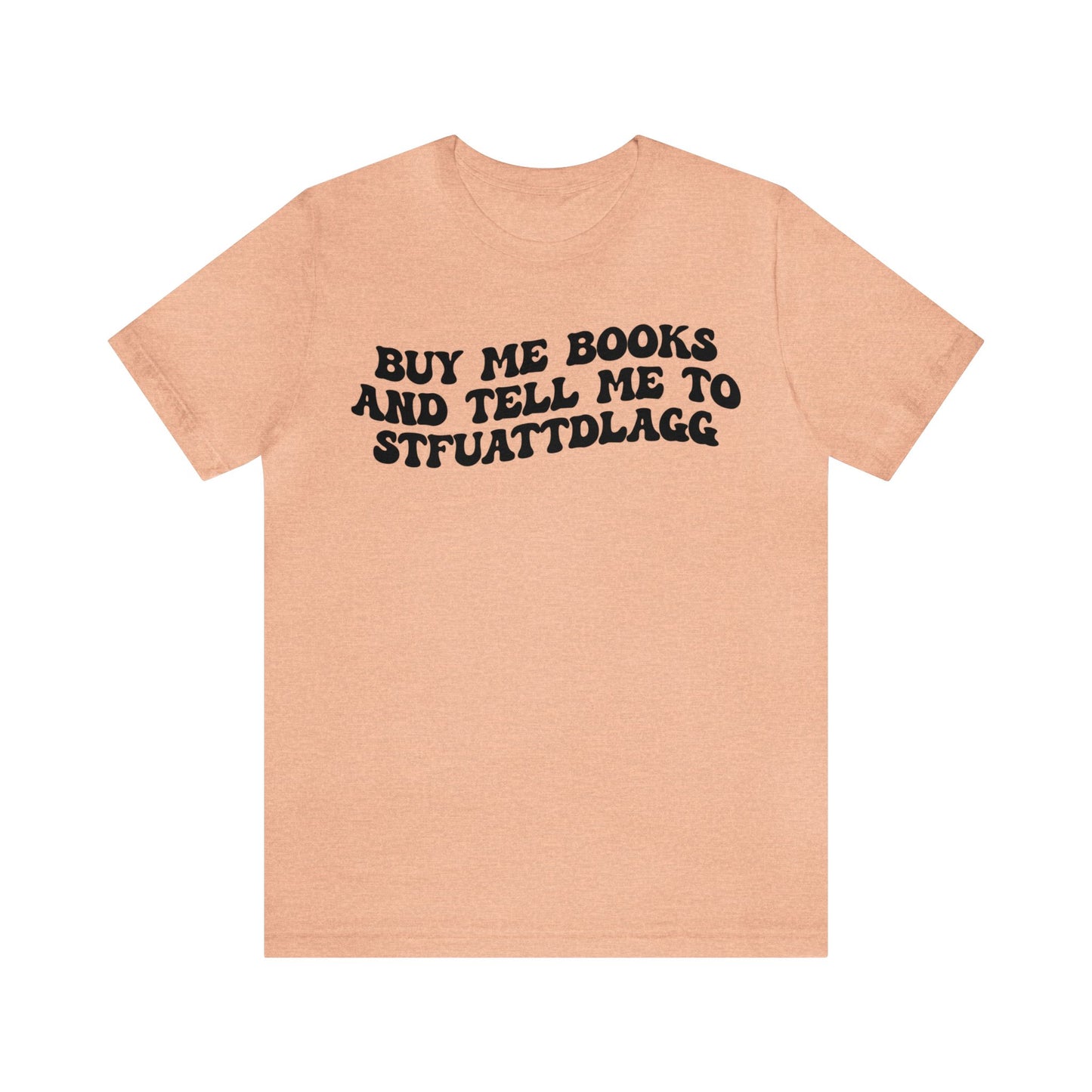 Buy Me Books And Tell Me To STFUATTDLAGG Shirt, Funny Reading Shirt, Book Club Shirt, Funny Book Lover Shirt, Bookworm Shirt, T1473