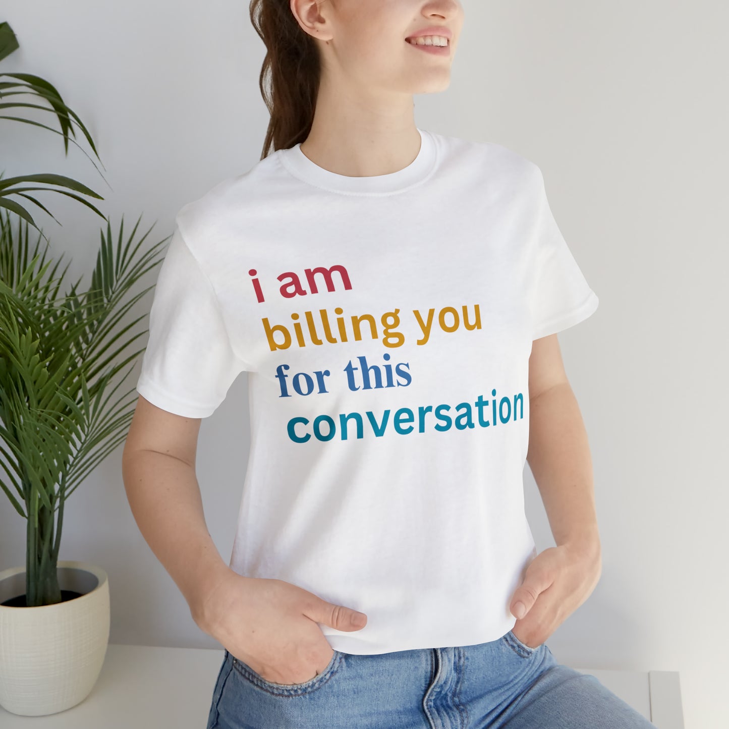 I Am Billing You For This Conversation Shirt, Funny Psychologist Shirt, Law Student Gif, T235