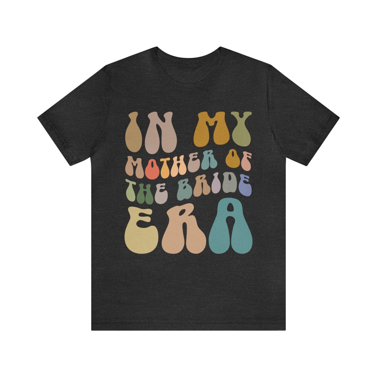 In My Mother of the Bride Era Shirt, Bridal Party Shirt for Mom, Retro Wedding Shirt for Mom, Engagement Shirt, Cute Wedding Gift, T1349