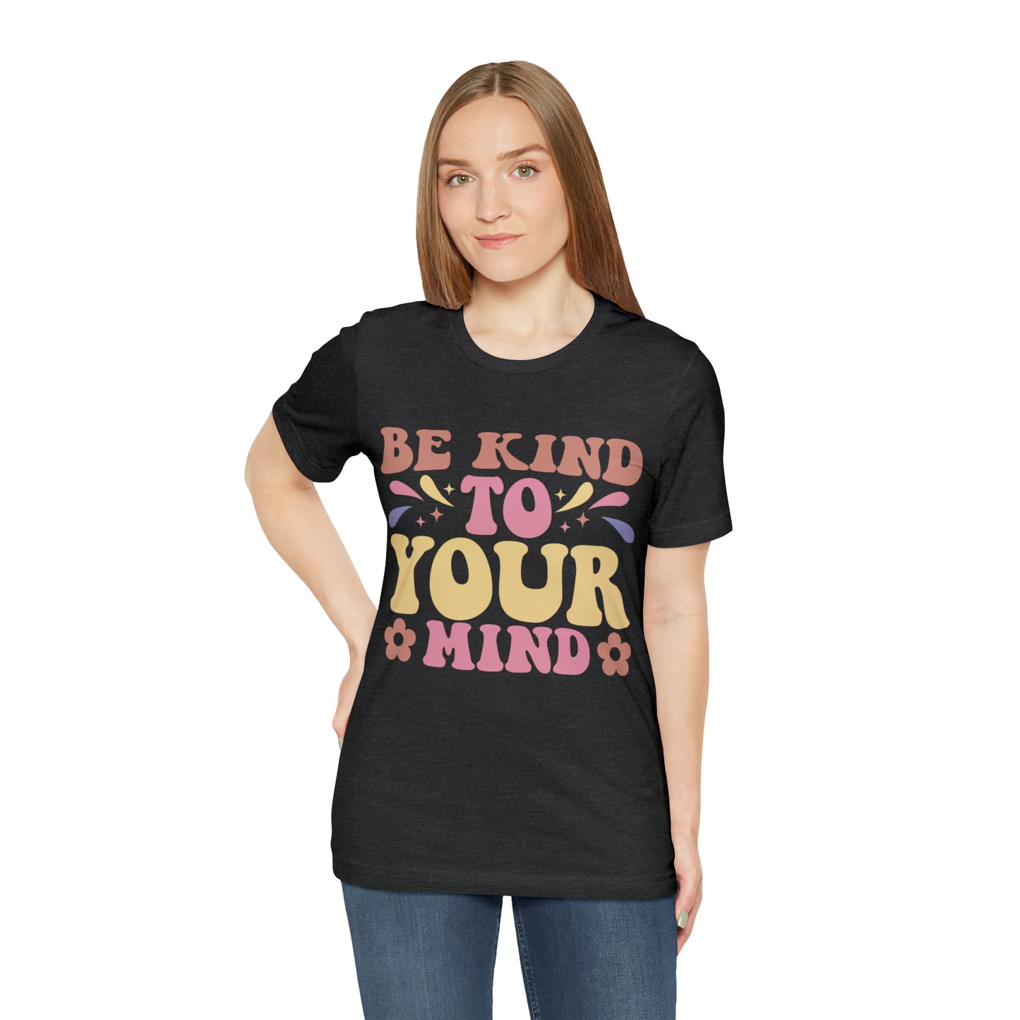 Be Kind To Your Mind Shirt, Kindness Shirt, Mental Health Awareness Shirt, Mental Health Shirt, Inspirational Shirt, T635