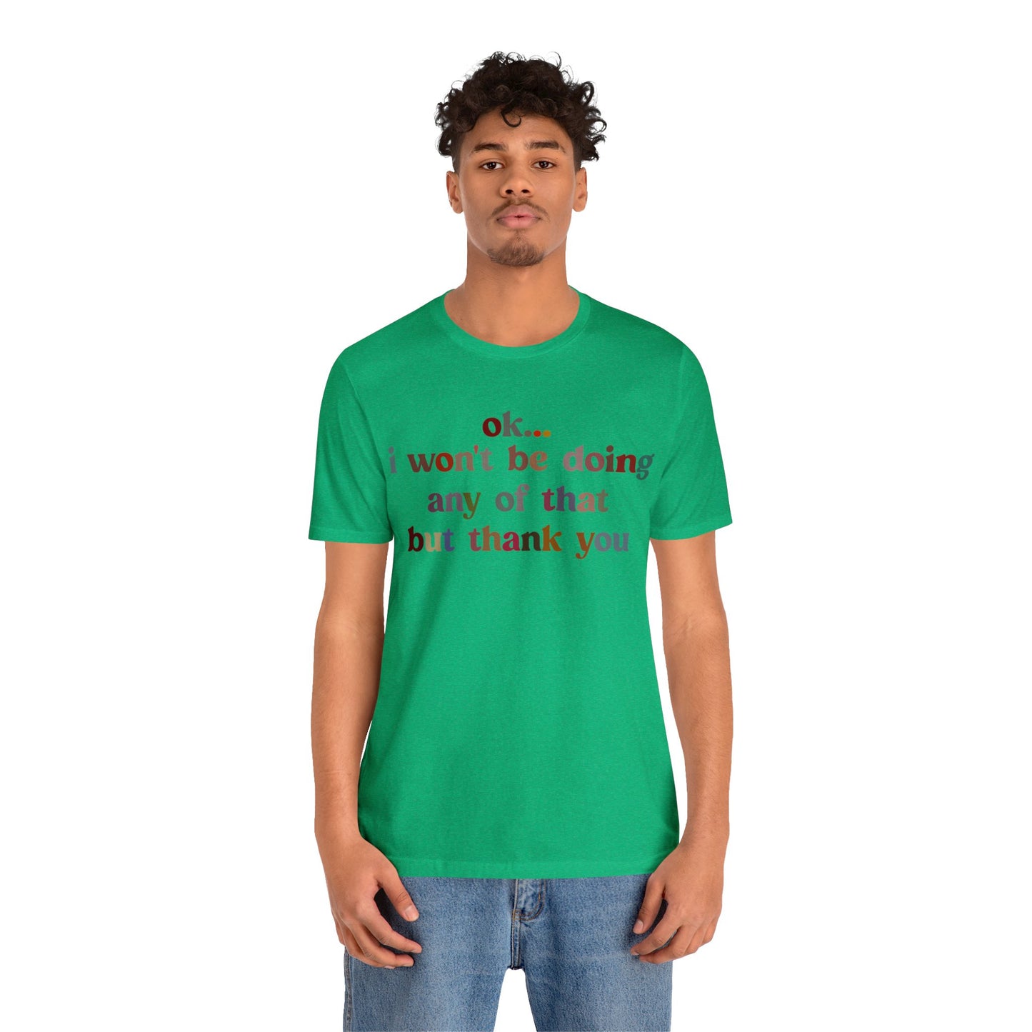 Ok I Won't Be Doing Any Of That But Thank You Shirt, Funny Shirt, Funny TV Show Shirt, Shirt for Women, Gift for Mom, Christian Gifts, T1326