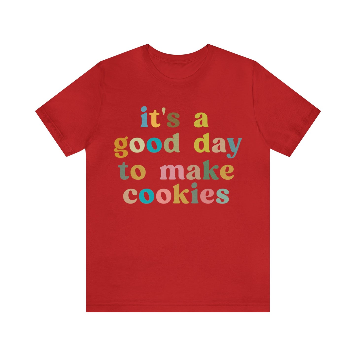 It's A Good Day to Make Cookies Shirt, Funny Baking Gift for Baker, Cute Tee for Pastry Chef, Cookie Lover, Baking Mom Shirt, T1018