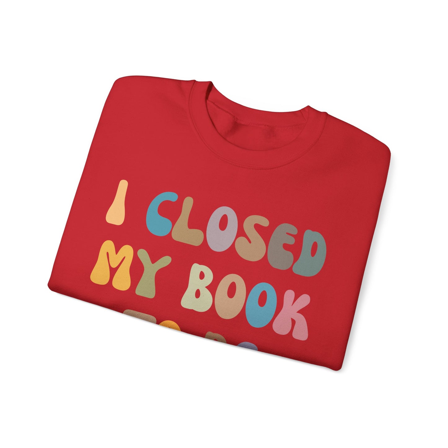 I Closed My Book To Be Here Sweatshirt, Book Lovers Club Sweatshirt, Introverted Bookworm Sweatshirt, Funny Book Nerd Sweatshirt, S1244