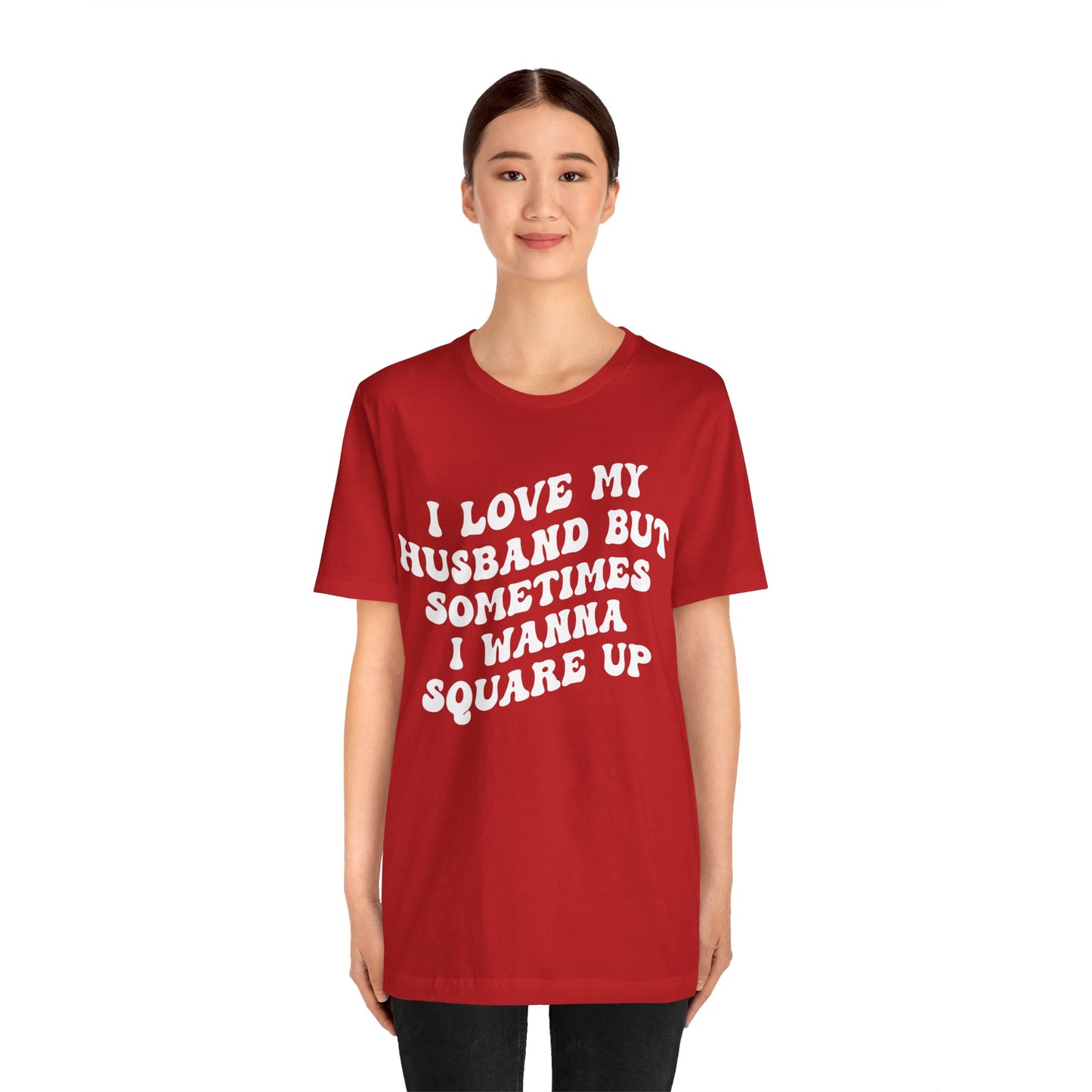 I Love My Husband But Sometimes I Wanna Square Up Shirt, Wife Life Shirt, Shirt for Wife, Funny Shirt for Wife, Mom Gift, T1142