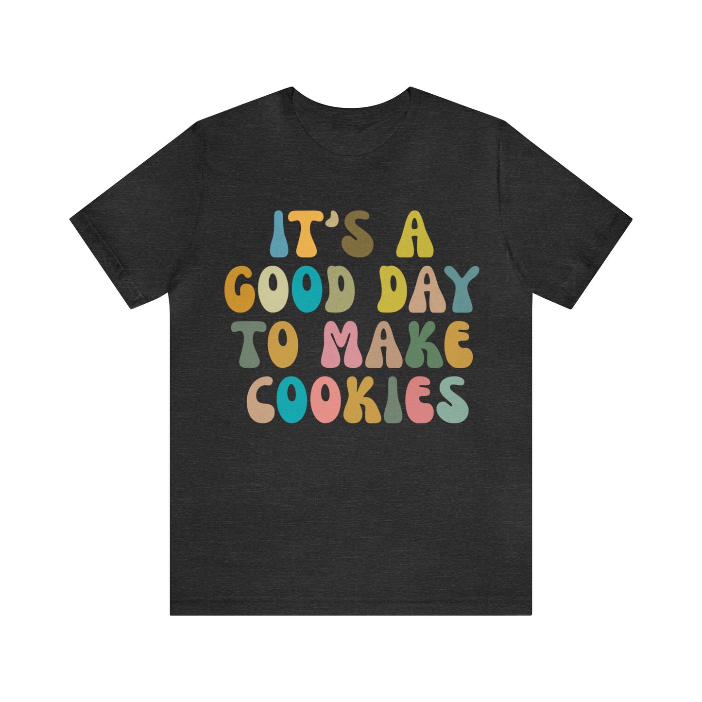 It's A Good Day to Make Cookies Shirt, Funny Baking Gift for Baker, Cute Tee for Pastry Chef, Cookie Lover, Baking Mom Shirt, T1017