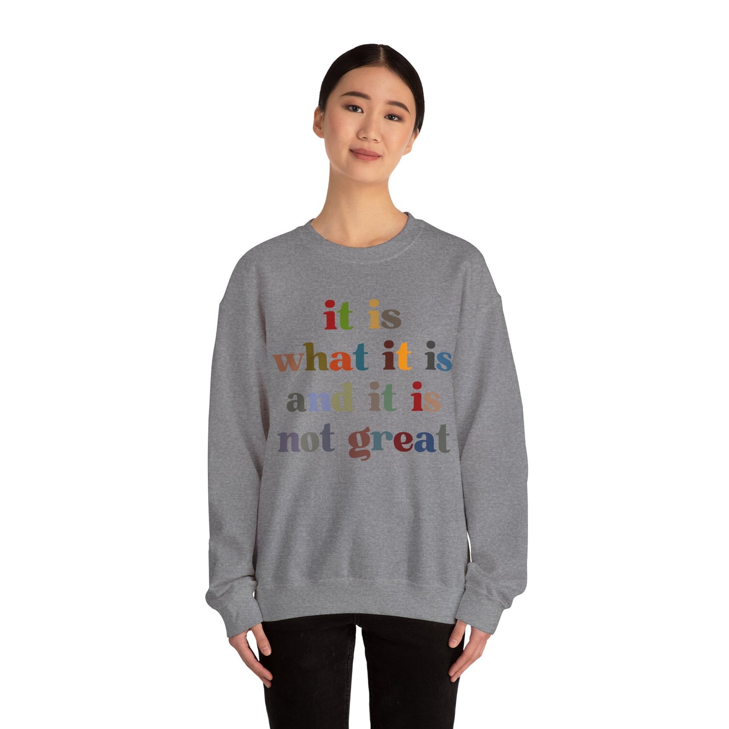 It Is What It Is And It Is Not Great Sweatshirt, Funny Quote Sweatshirt, Funny Meme Sweatshirt, Funny Mood Sweatshirt, S1511