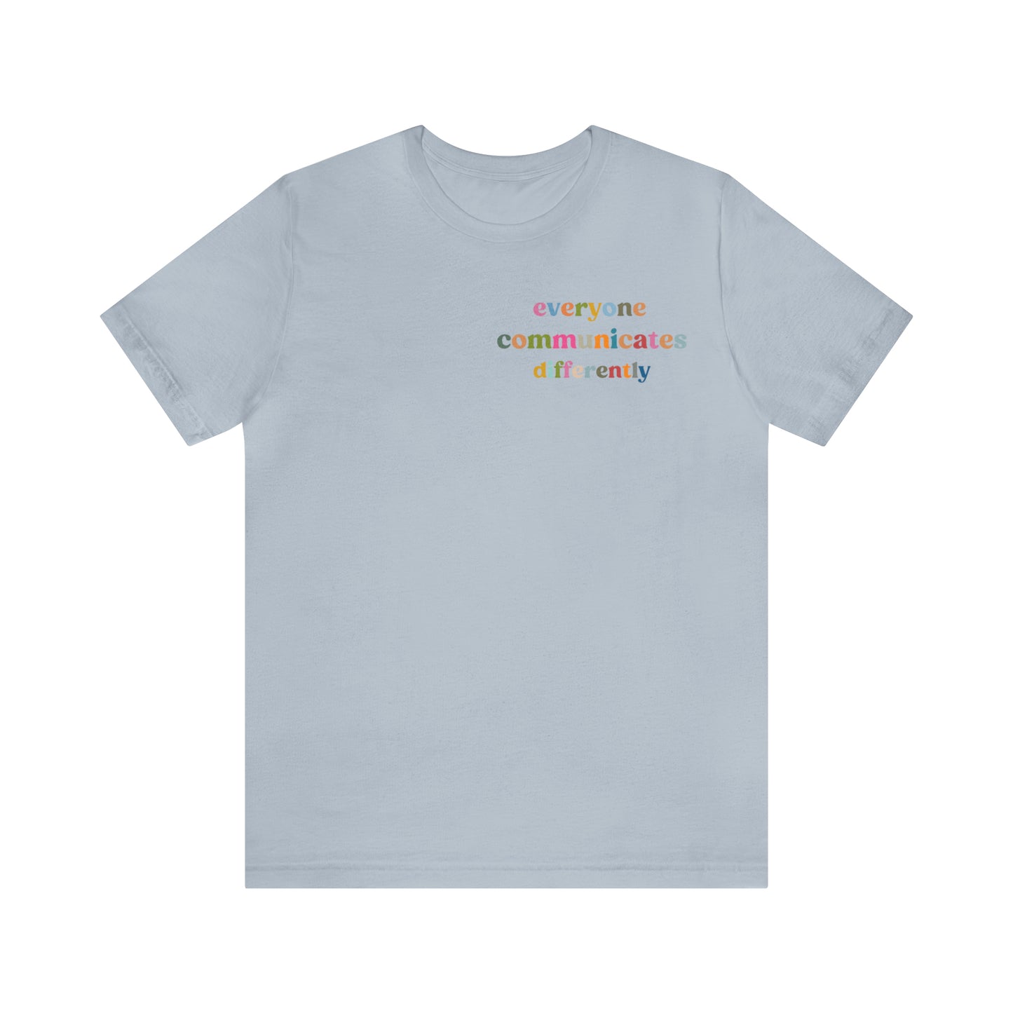 Everyone Communicates Differently Shirt, Special Education Teacher Shirt Inclusive Shirt, Autism Awareness Shirt, ADHD Shirt, T809