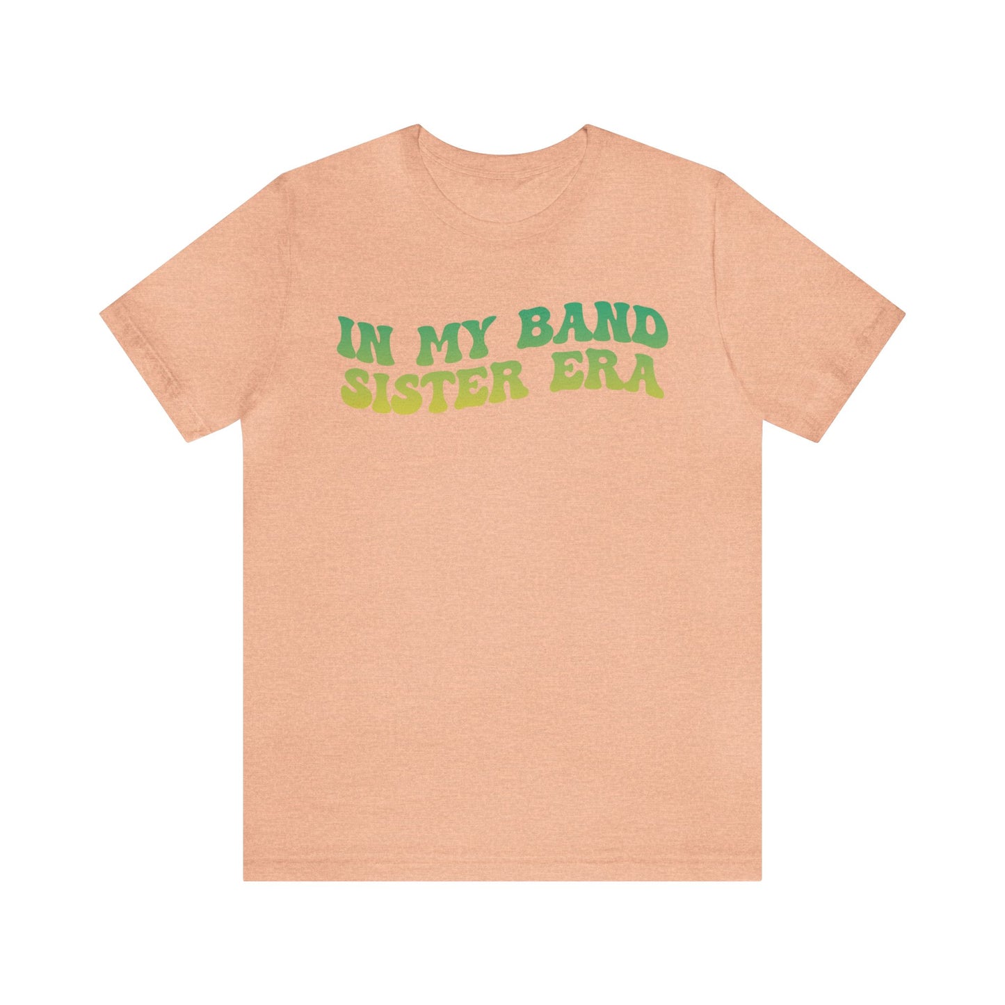 In My Band Sister Era Shirt, Gift for Sister, Shirt for Band, Band Sister Tee, Band Shirt for Sister, Gift for Band Sister, T1490