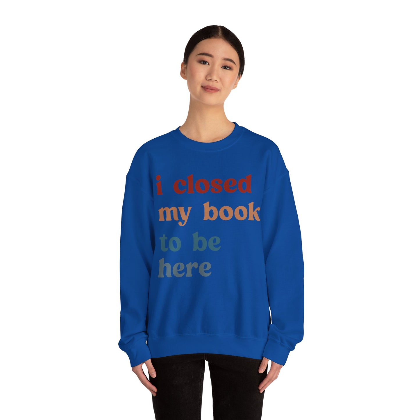 I Closed My Book To Be Here Sweatshirt, Book Lovers Club Sweatshirt, Introverted Bookworm Sweatshirt, Funny Book Nerd Sweatshirt, S1247