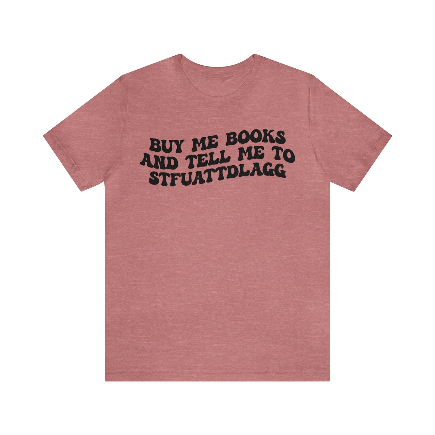 Buy Me Books And Tell Me To STFUATTDLAGG Shirt, Funny Reading Shirt, Book Club Shirt, Funny Book Lover Shirt, Bookworm Shirt, T1473