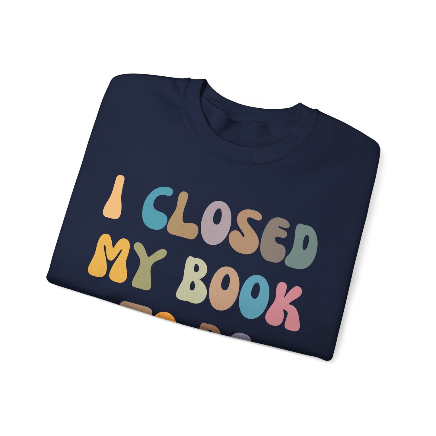 I Closed My Book To Be Here Sweatshirt, Book Lovers Club Sweatshirt, Introverted Bookworm Sweatshirt, Funny Book Nerd Sweatshirt, S1244
