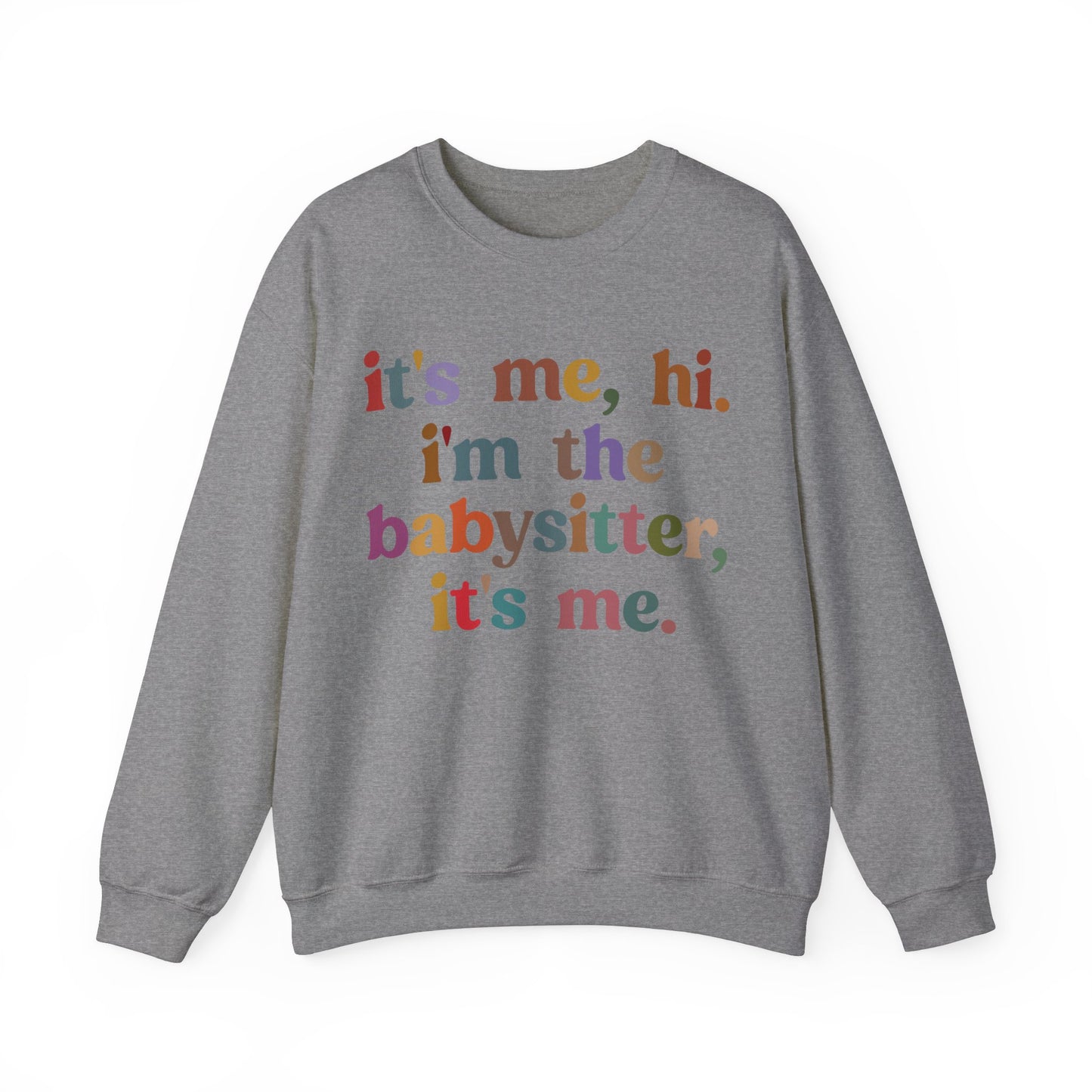 It's Me Hi I'm The Babysitter It's Me Sweatshirt, Favorite Babysitter Sweatshirt, Best Nanny Sweatshirt, Babysitter Appreciation Gift, T1105