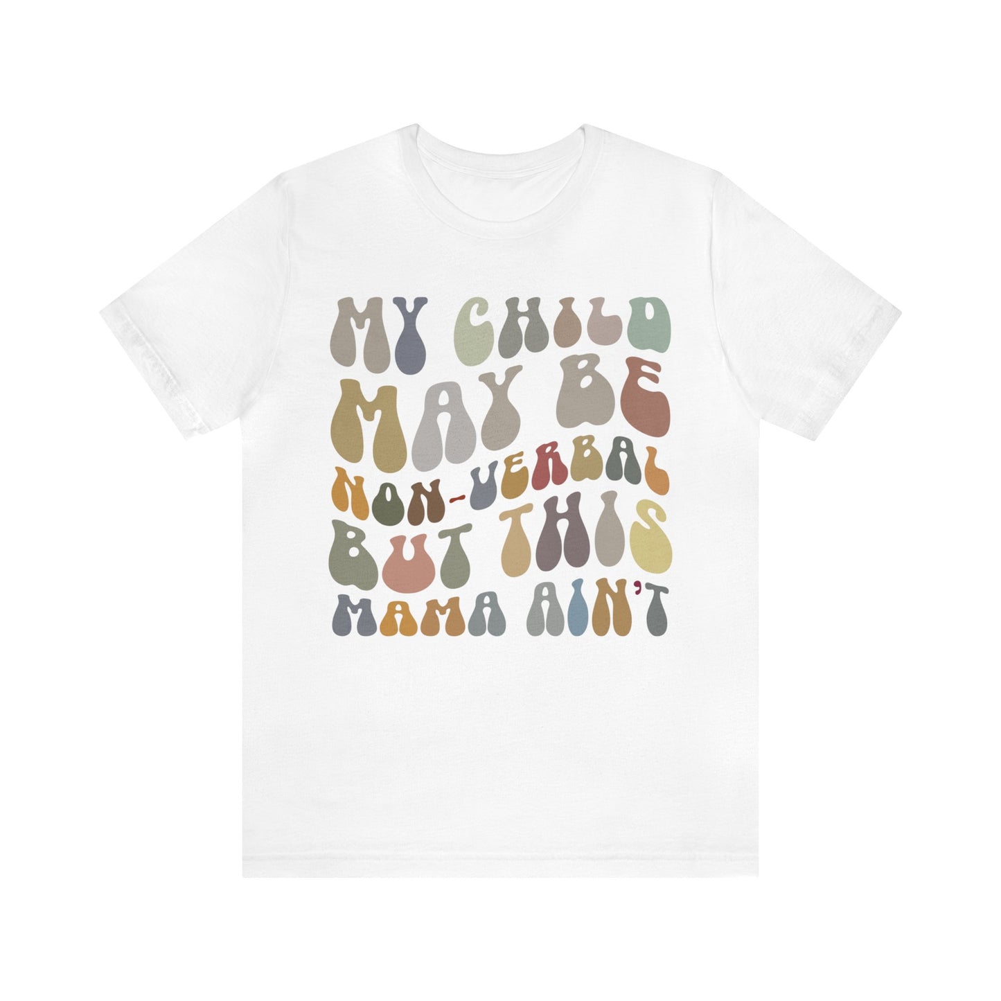 My Child May Be Nonverbal But His Mama Ain't Shirt, Non-verbal Kid Mama Shirt, Autism Awareness Shirt Autism Mom Shirt for Mama, T1461