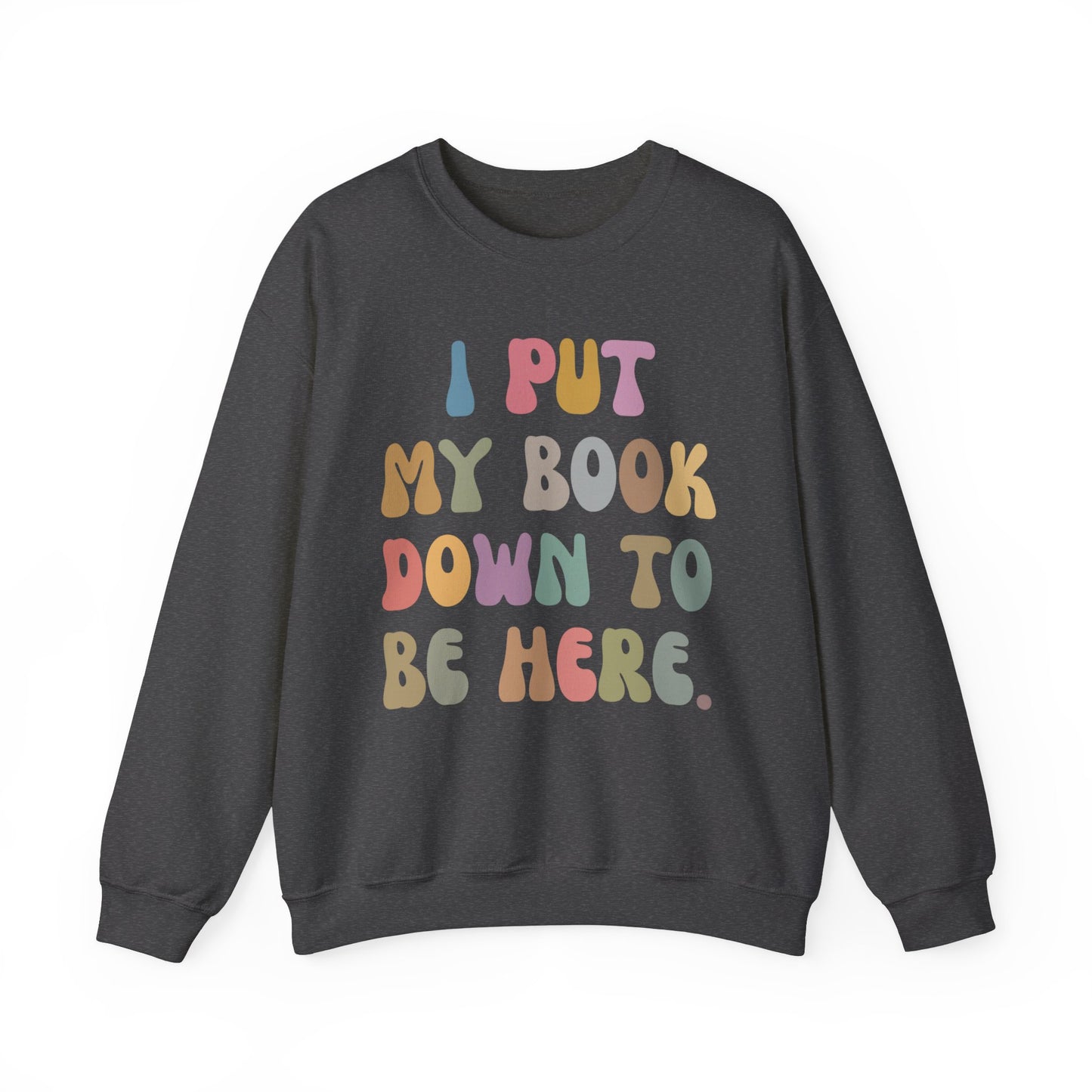 I Put My Book Down To Be Here Sweatshirt, Bookworm Gift, Librarian Sweatshirt, Book Lovers Club Sweatshirt, Book Nerd Sweatshirt, S1222