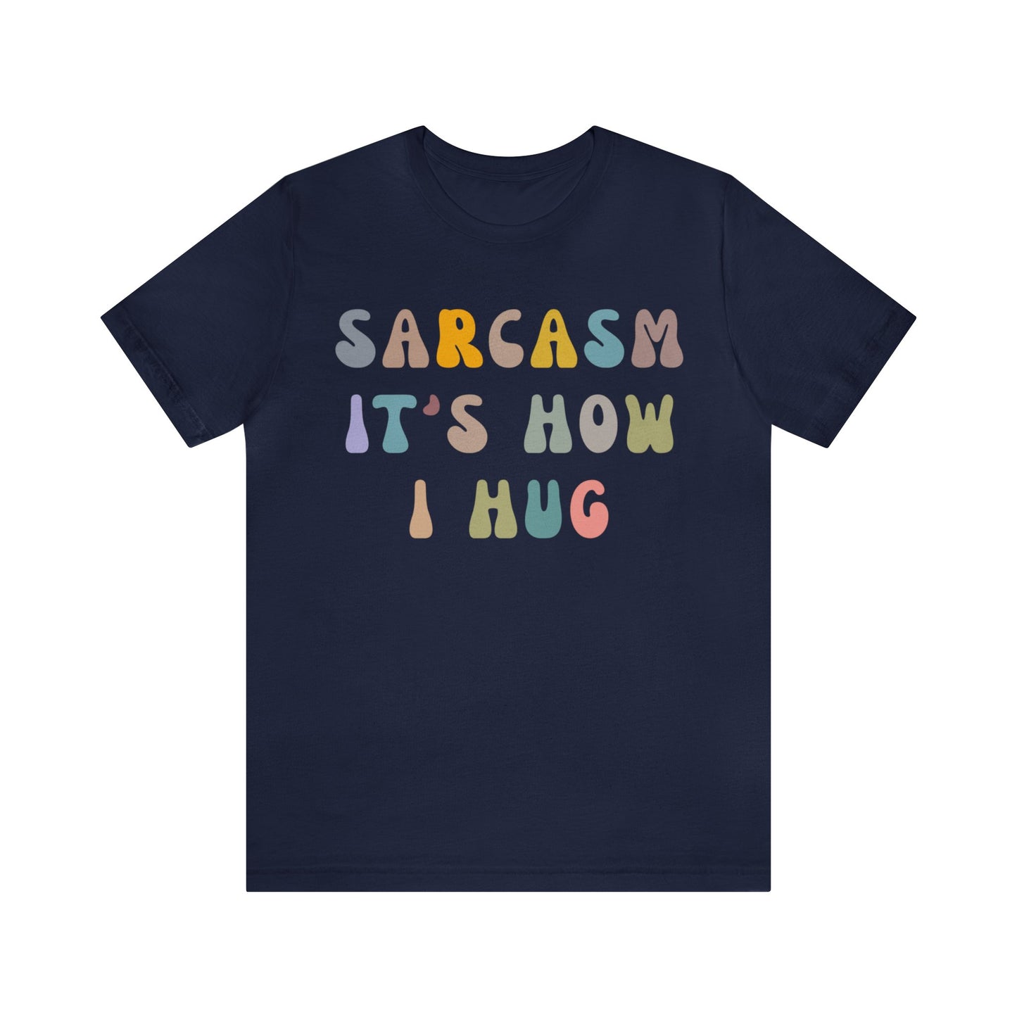 Sarcasm It's How I Hug Shirt, Sarcastic Quote Shirt, Sarcasm Women Shirt, Funny Mom Shirt, Shirt for Women, Gift for Her, Mom Shirt, T1261