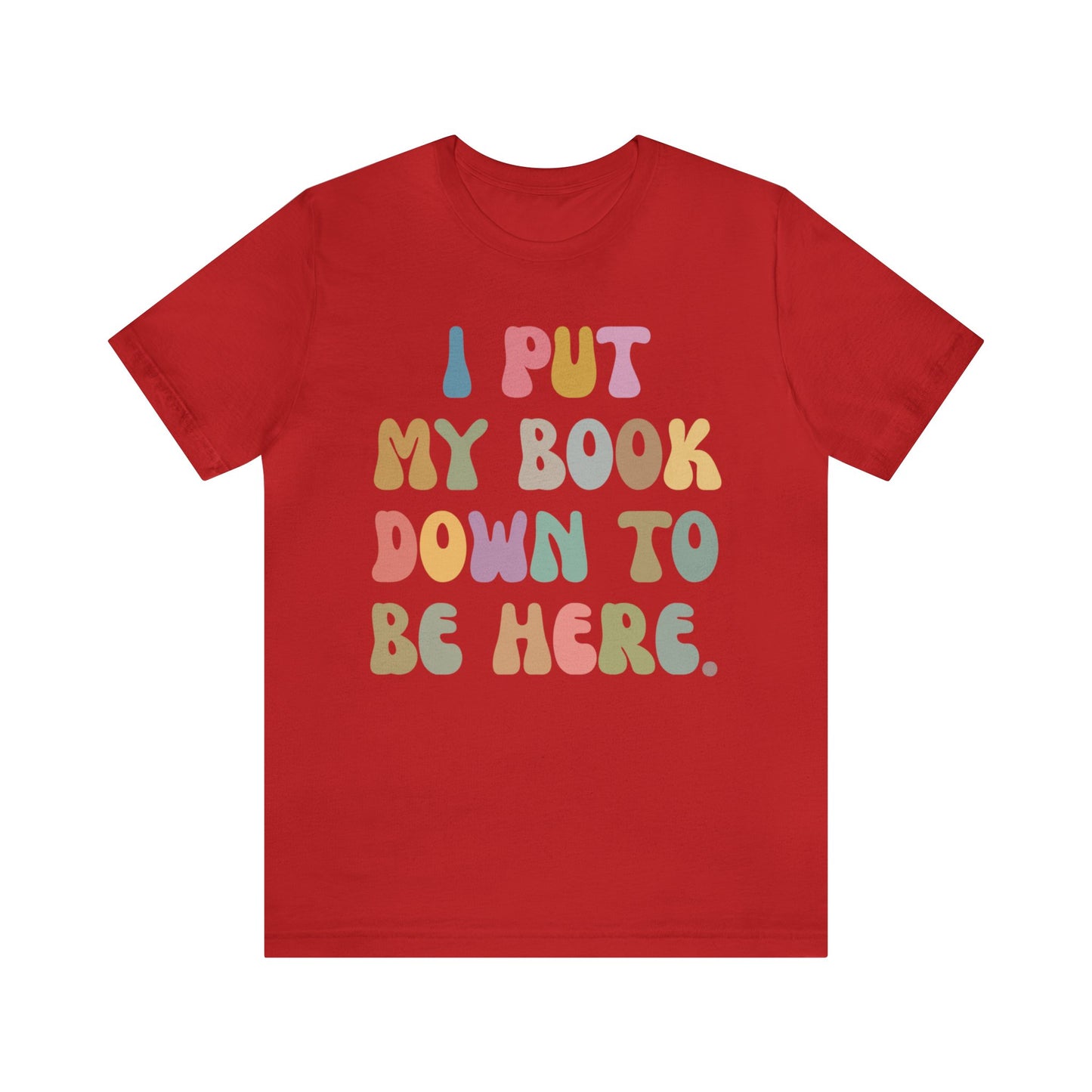 I Put My Book Down To Be Here Shirt, Bookworm Gift, Librarian Shirt, Shirt for Teacher, Book Lovers Club Shirt, Book Nerd Shirt, T1222