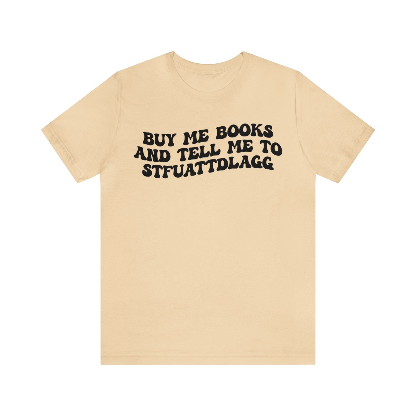 Buy Me Books And Tell Me To STFUATTDLAGG Shirt, Funny Reading Shirt, Book Club Shirt, Funny Book Lover Shirt, Bookworm Shirt, T1473