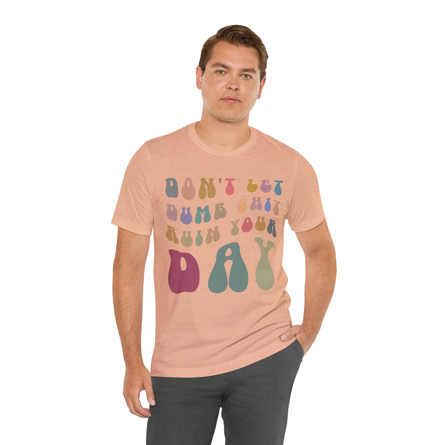 Don't Let Dumb Shit Ruin Your Day Shirt, Motivational Therapy Shirt, Mental Health Awareness Shirt, Funny Shirt for Women, T1185