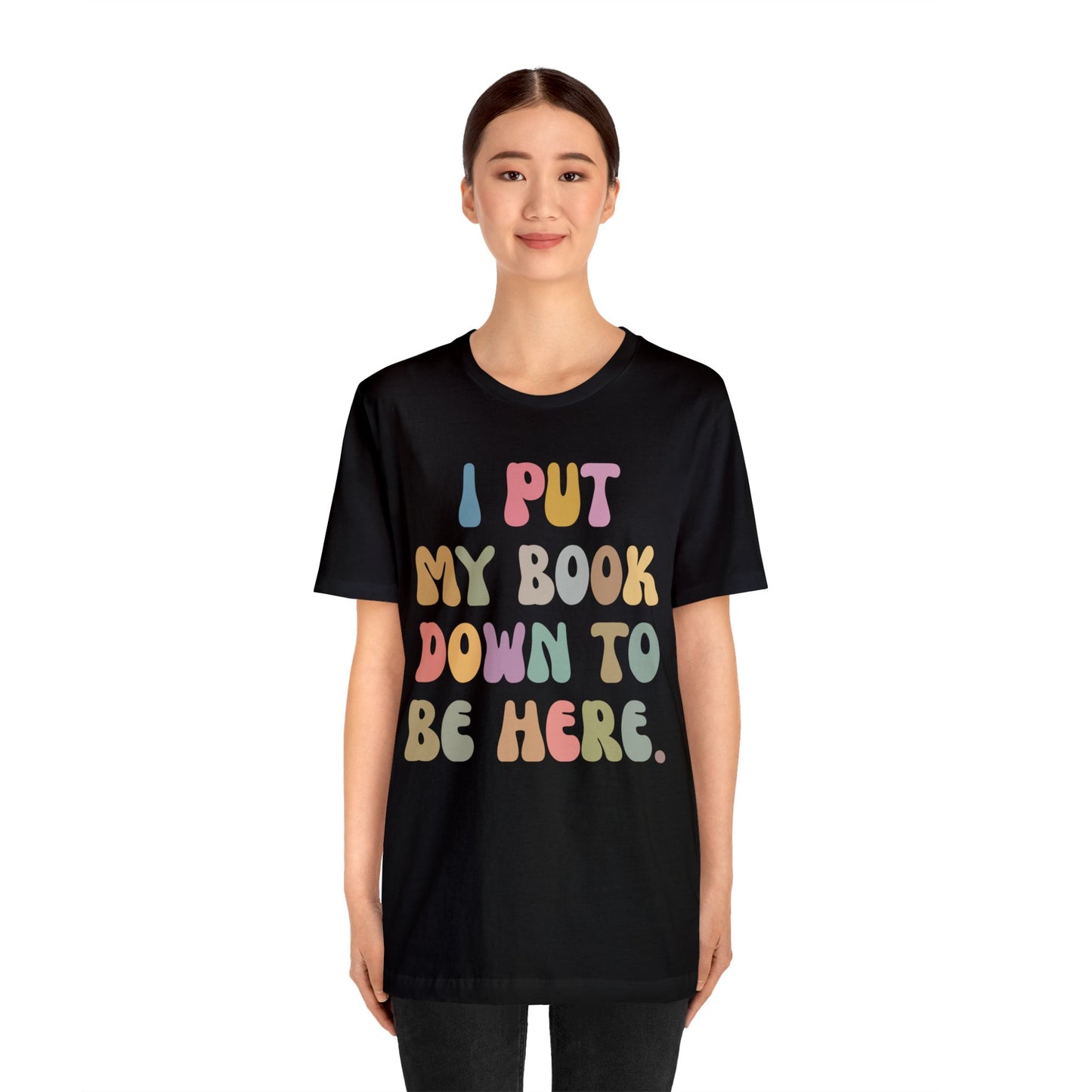 I Put My Book Down To Be Here Shirt, Bookworm Gift, Librarian Shirt, Shirt for Teacher, Book Lovers Club Shirt, Book Nerd Shirt, T1222