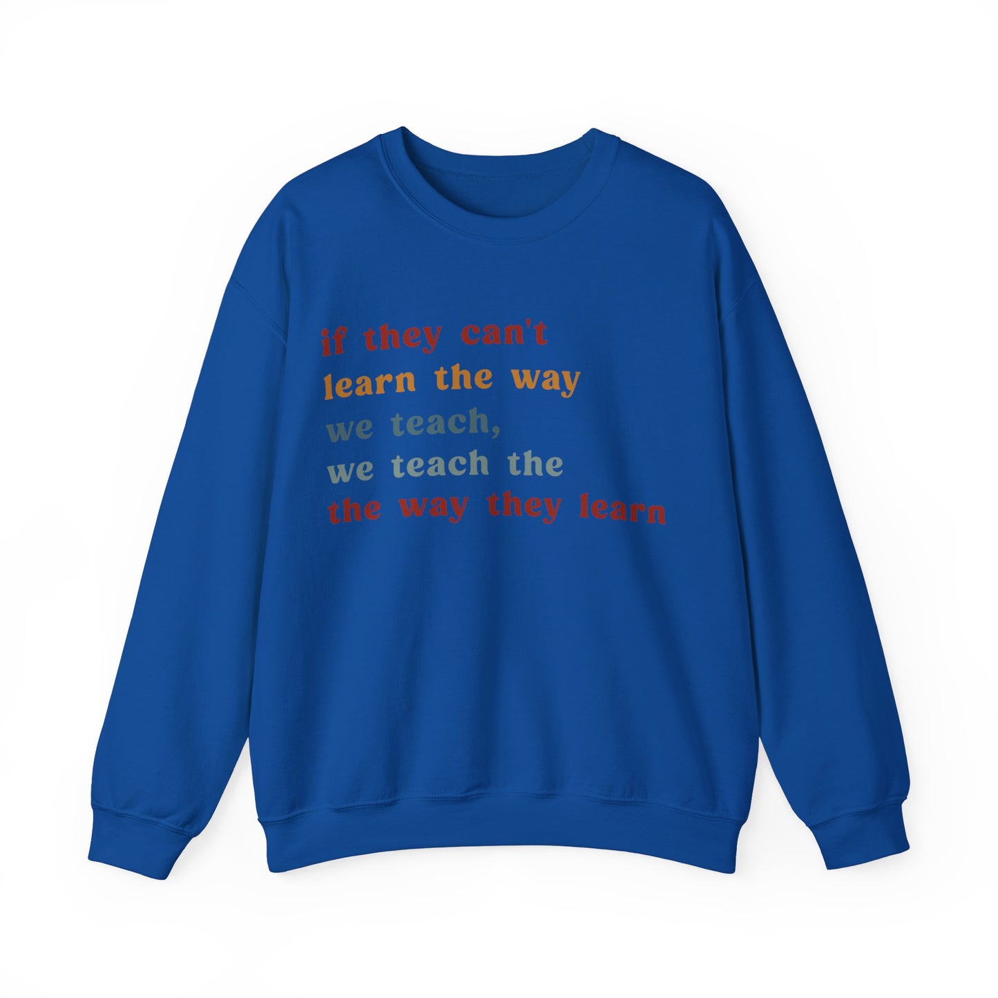 If They Can't Learn The Way We Teach, We Teach The Way They Learn Sweatshirt, ABA Sweatshirt, Behavioral Specialist Sweatshirt, S1155