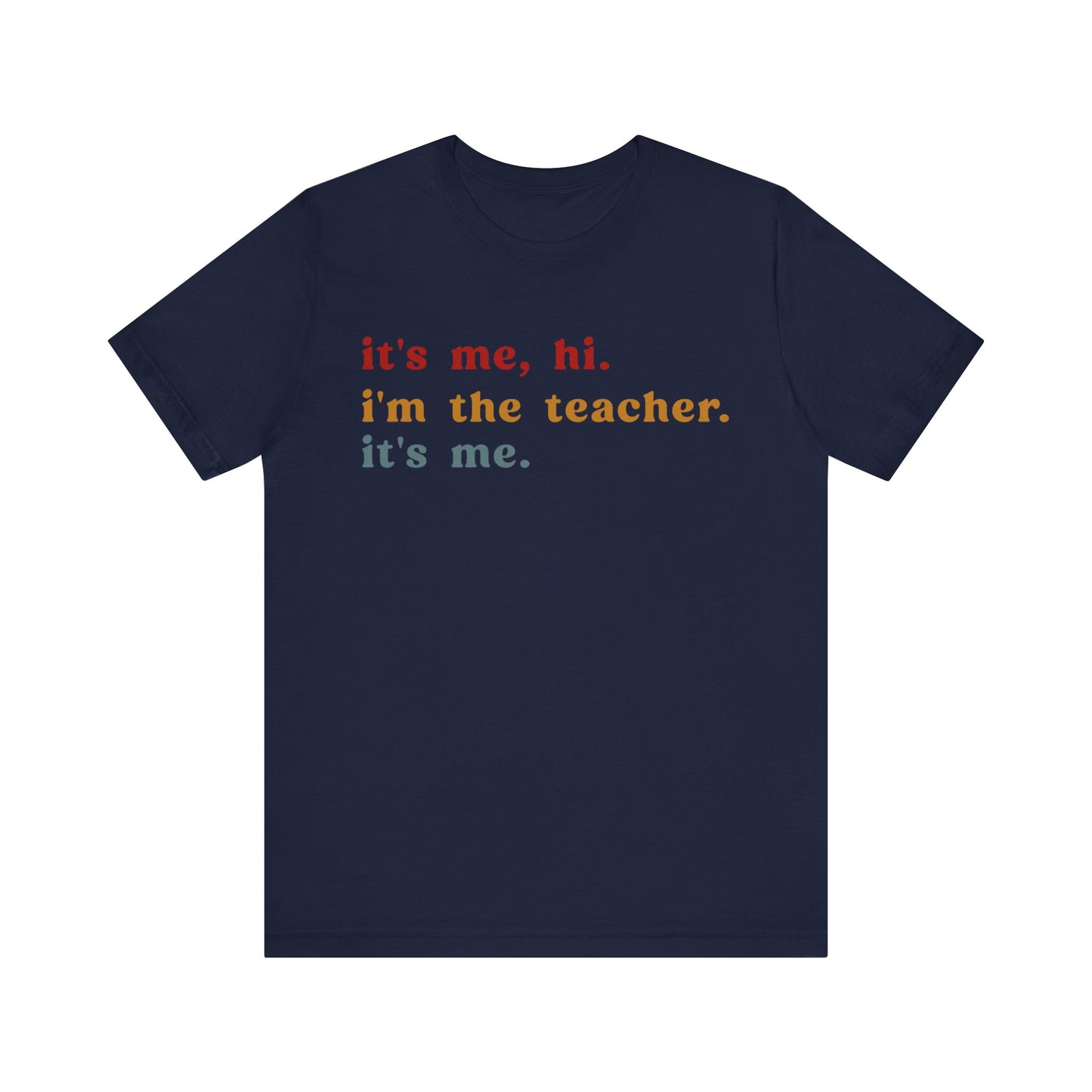 It's Me Hi I'm The Teacher It's Me Shirt, Teacher Gift, Best Teacher Shirt, Elementary Teacher, Teacher Appreciation Shirt, T1150