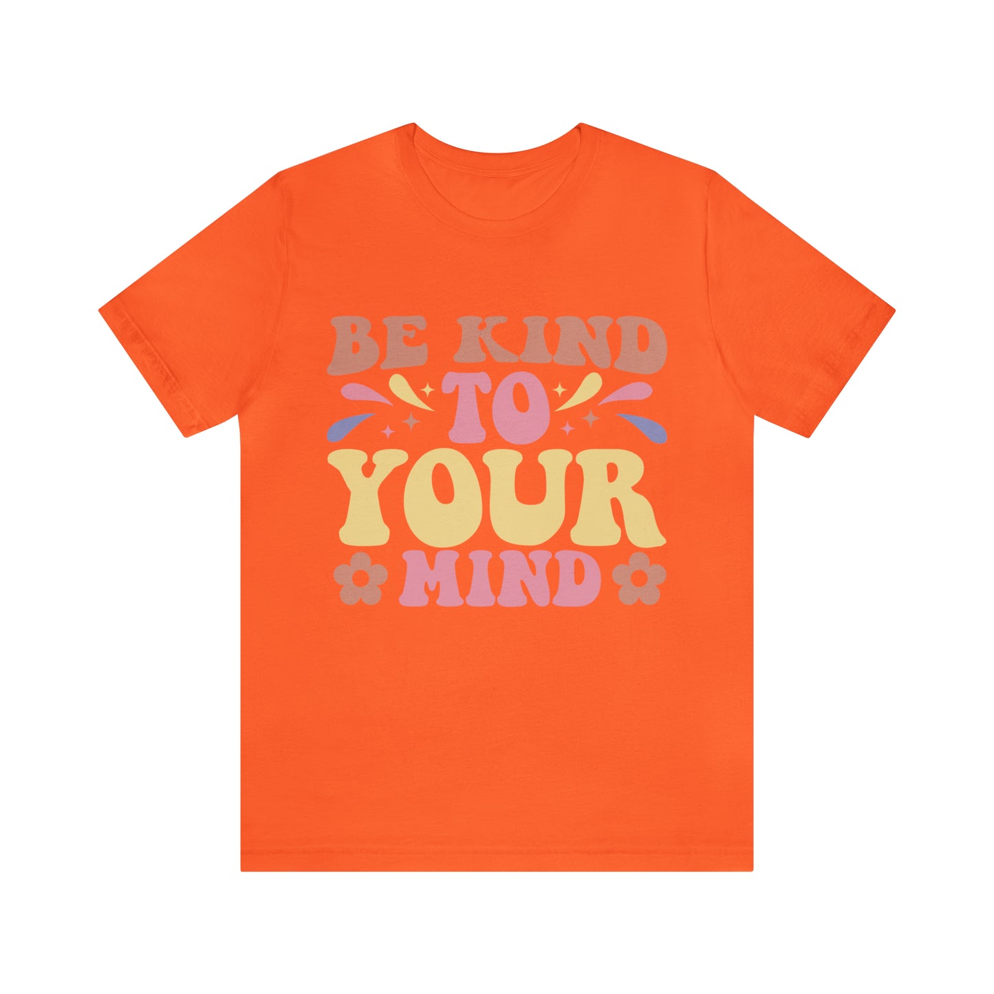 Be Kind To Your Mind Shirt, Kindness Shirt, Mental Health Awareness Shirt, Mental Health Shirt, Inspirational Shirt, T635