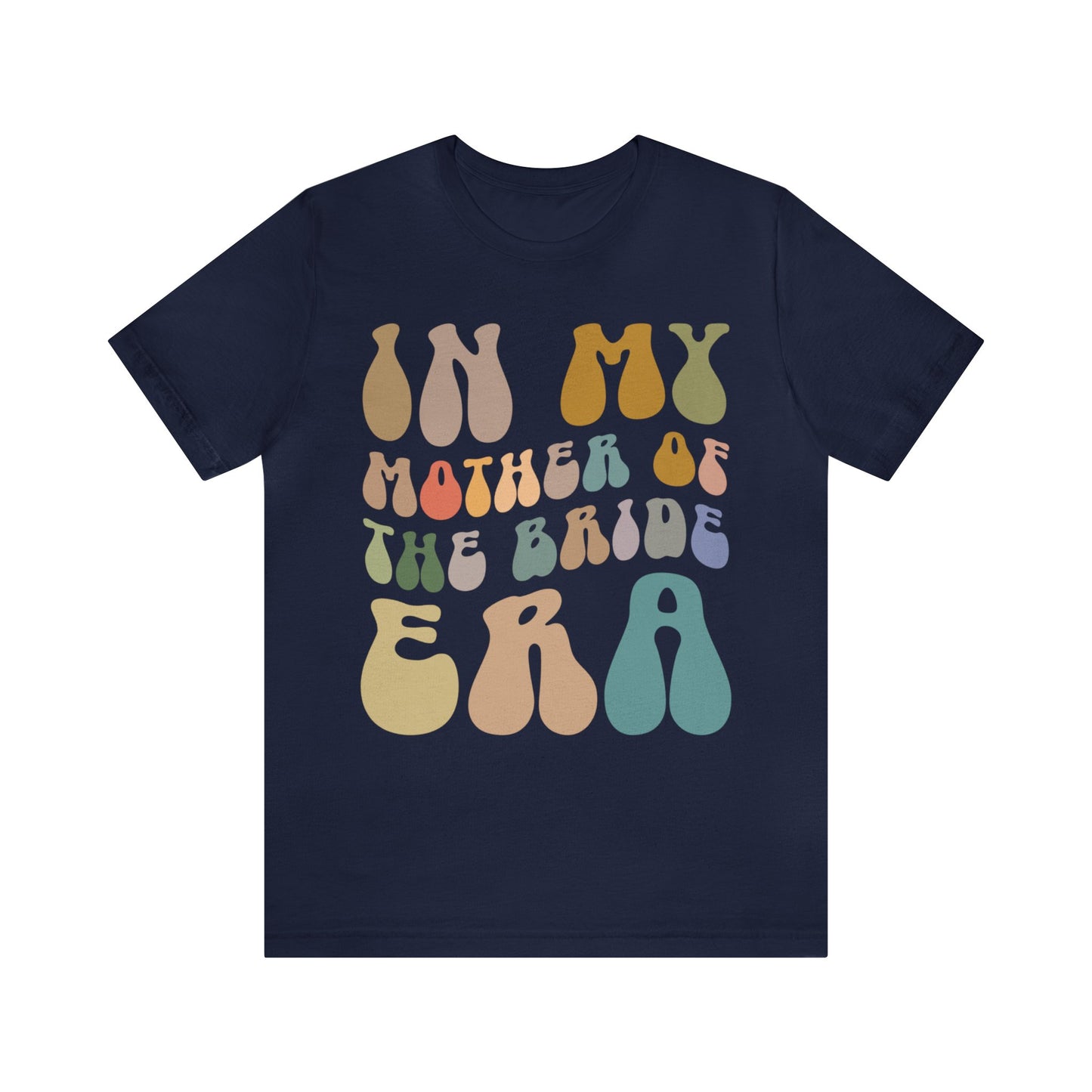 In My Mother of the Bride Era Shirt, Bridal Party Shirt for Mom, Retro Wedding Shirt for Mom, Engagement Shirt, Cute Wedding Gift, T1349