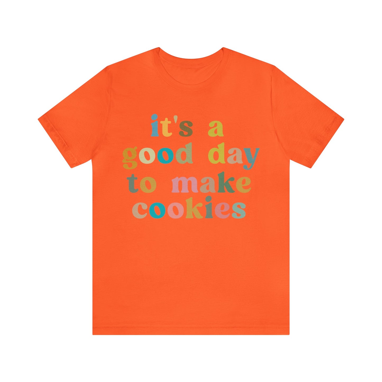 It's A Good Day to Make Cookies Shirt, Funny Baking Gift for Baker, Cute Tee for Pastry Chef, Cookie Lover, Baking Mom Shirt, T1018