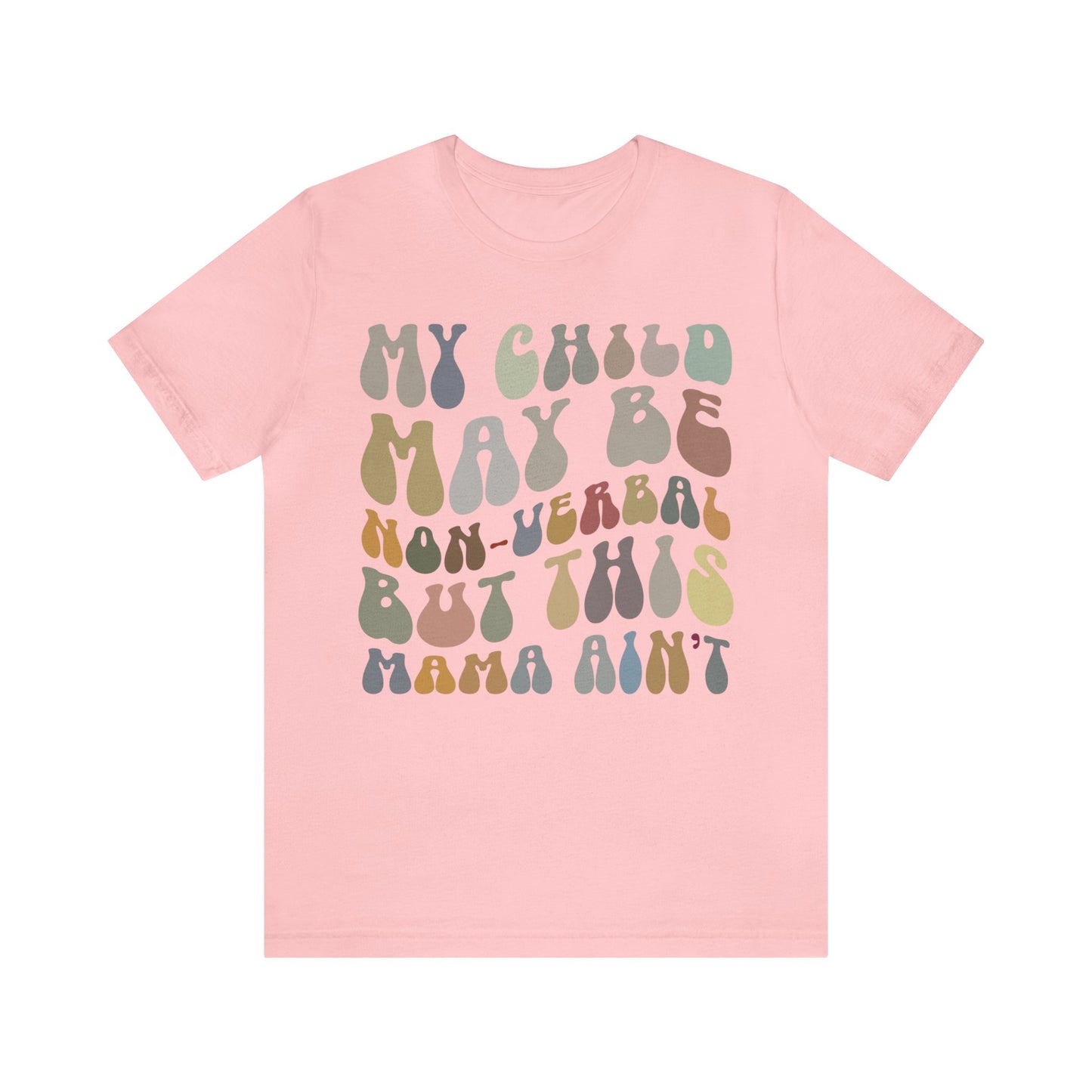 My Child May Be Nonverbal But His Mama Ain't Shirt, Non-verbal Kid Mama Shirt, Autism Awareness Shirt Autism Mom Shirt for Mama, T1461