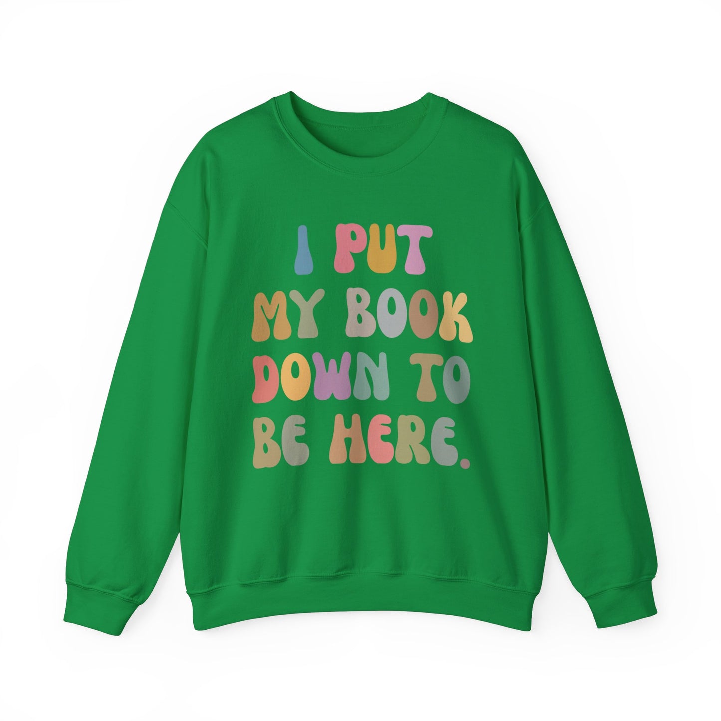 I Put My Book Down To Be Here Sweatshirt, Bookworm Gift, Librarian Sweatshirt, Book Lovers Club Sweatshirt, Book Nerd Sweatshirt, S1222