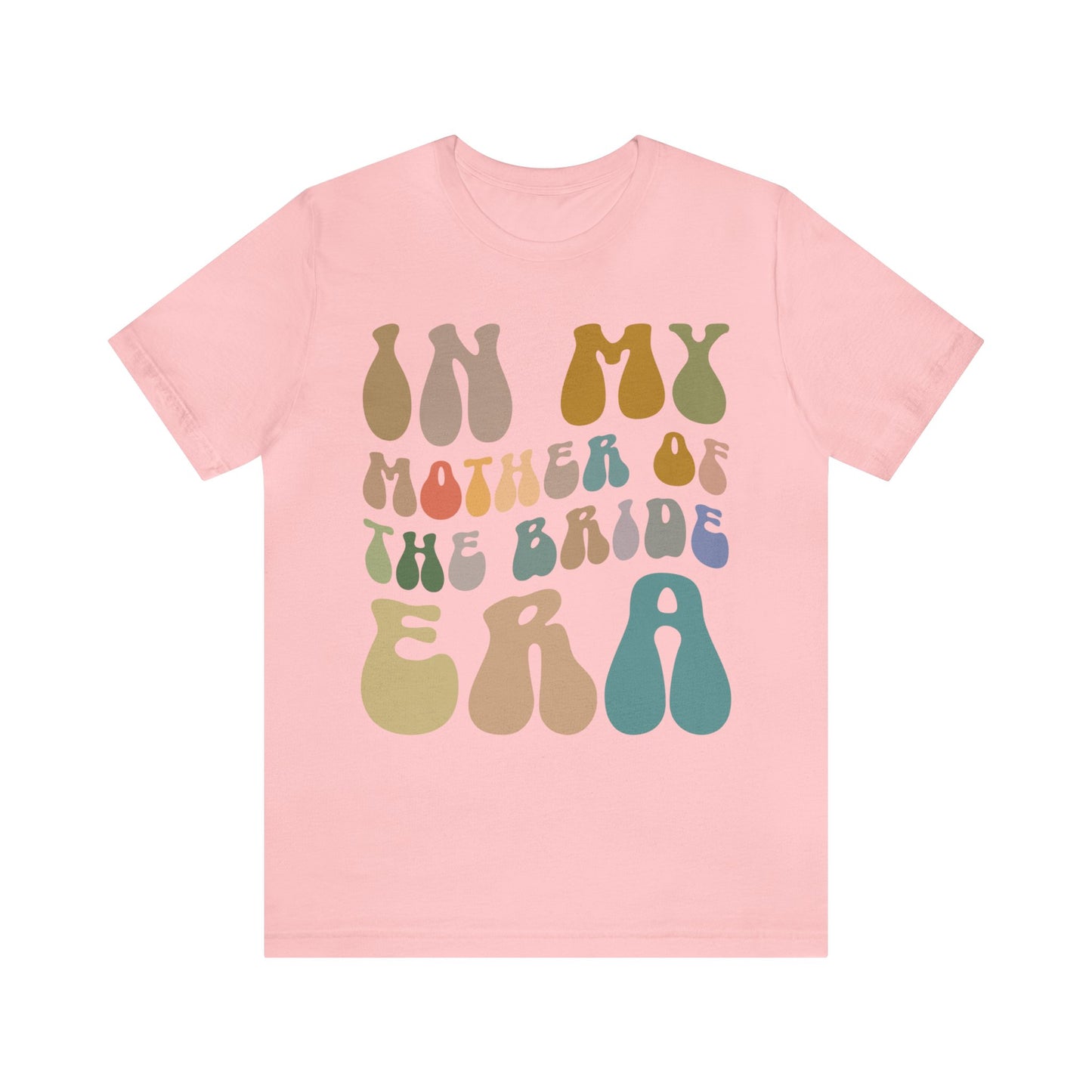 In My Mother of the Bride Era Shirt, Bridal Party Shirt for Mom, Retro Wedding Shirt for Mom, Engagement Shirt, Cute Wedding Gift, T1349