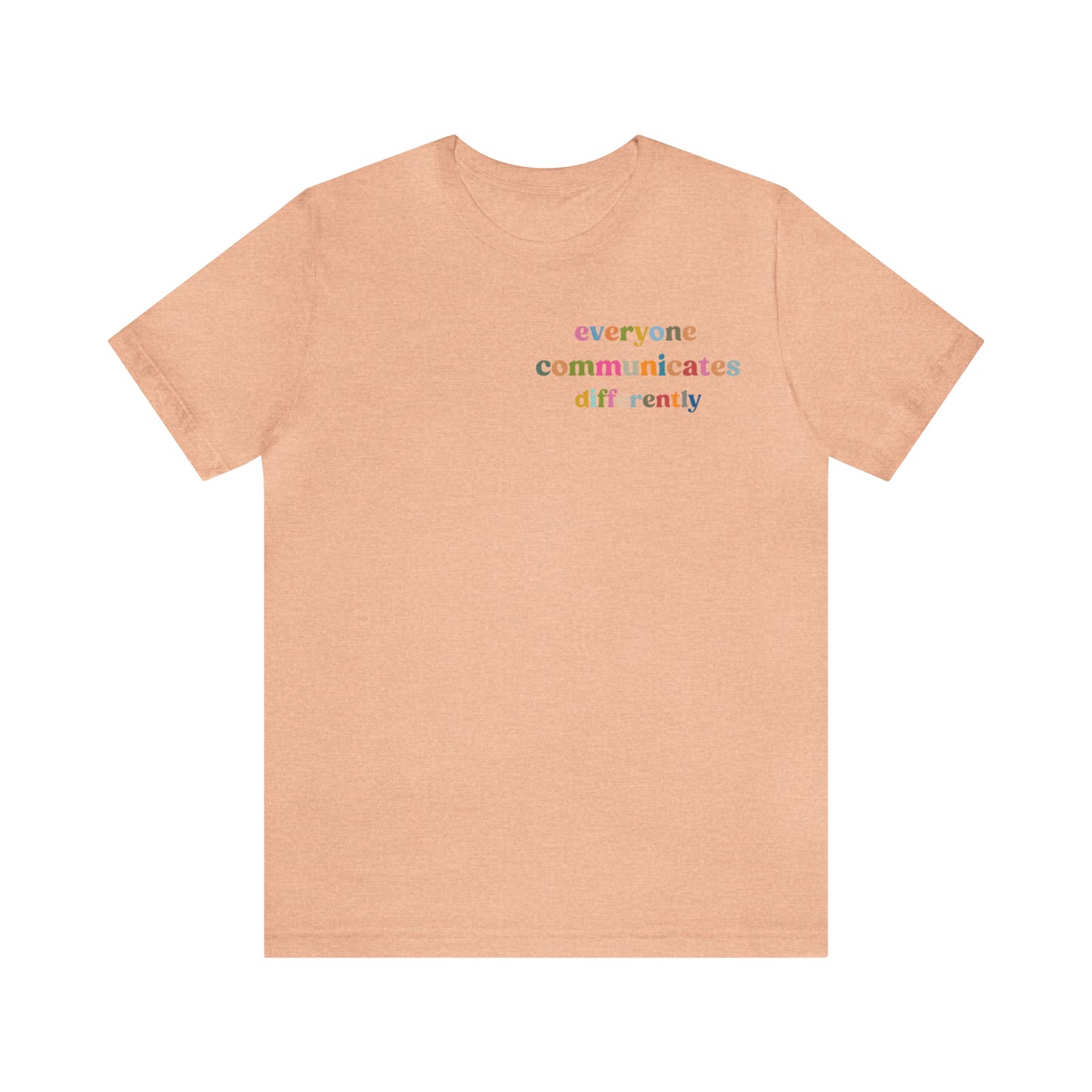 Everyone Communicates Differently Shirt, Special Education Teacher Shirt Inclusive Shirt, Autism Awareness Shirt, ADHD Shirt, T809