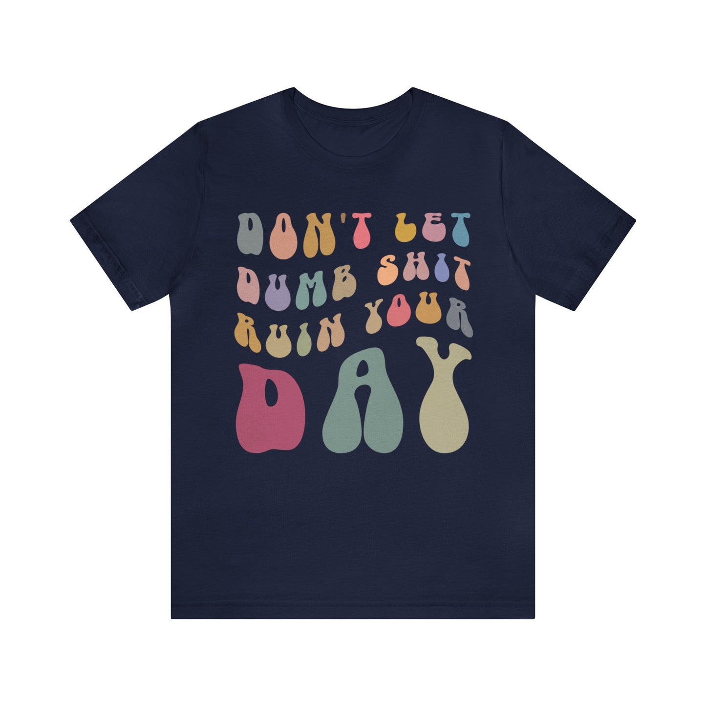 Don't Let Dumb Shit Ruin Your Day Shirt, Motivational Therapy Shirt, Mental Health Awareness Shirt, Funny Shirt for Women, T1185