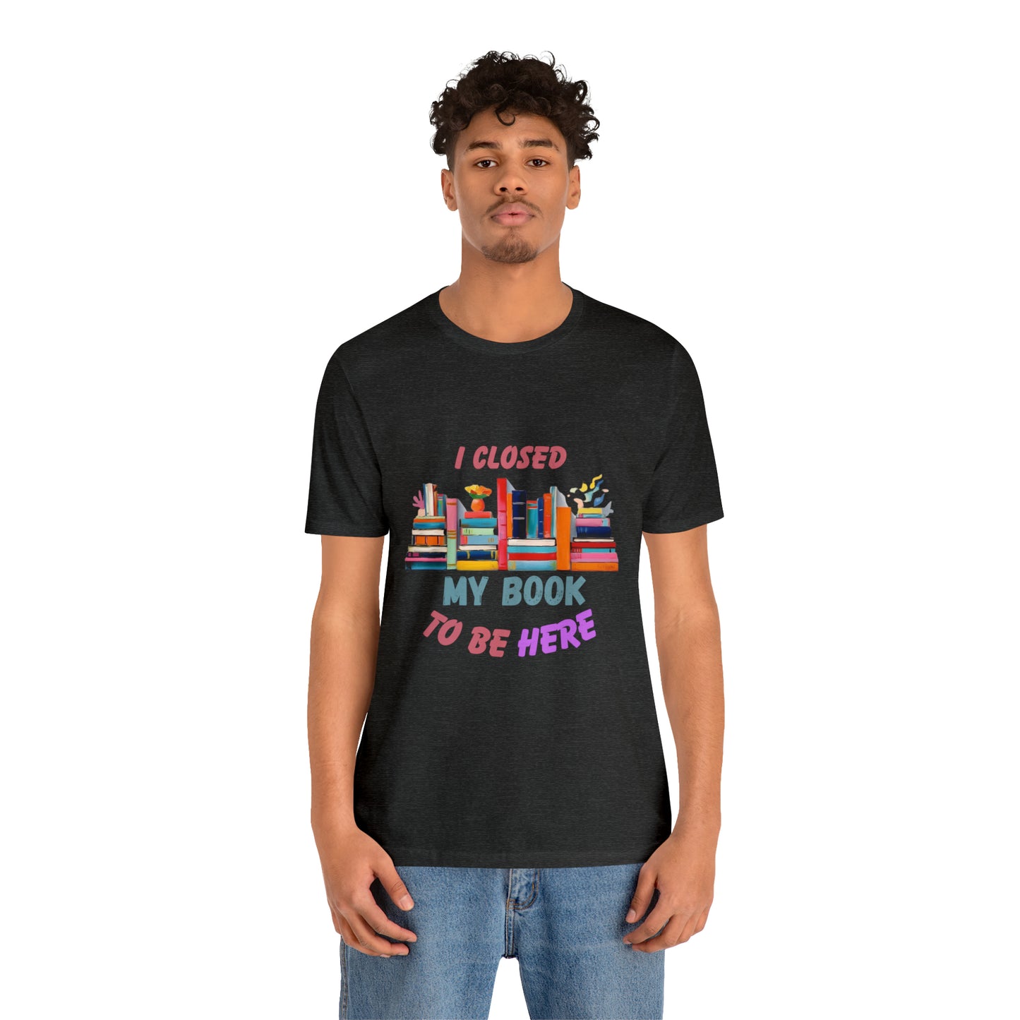 I closed my book to be here shirt, books and coffee shirt, T156