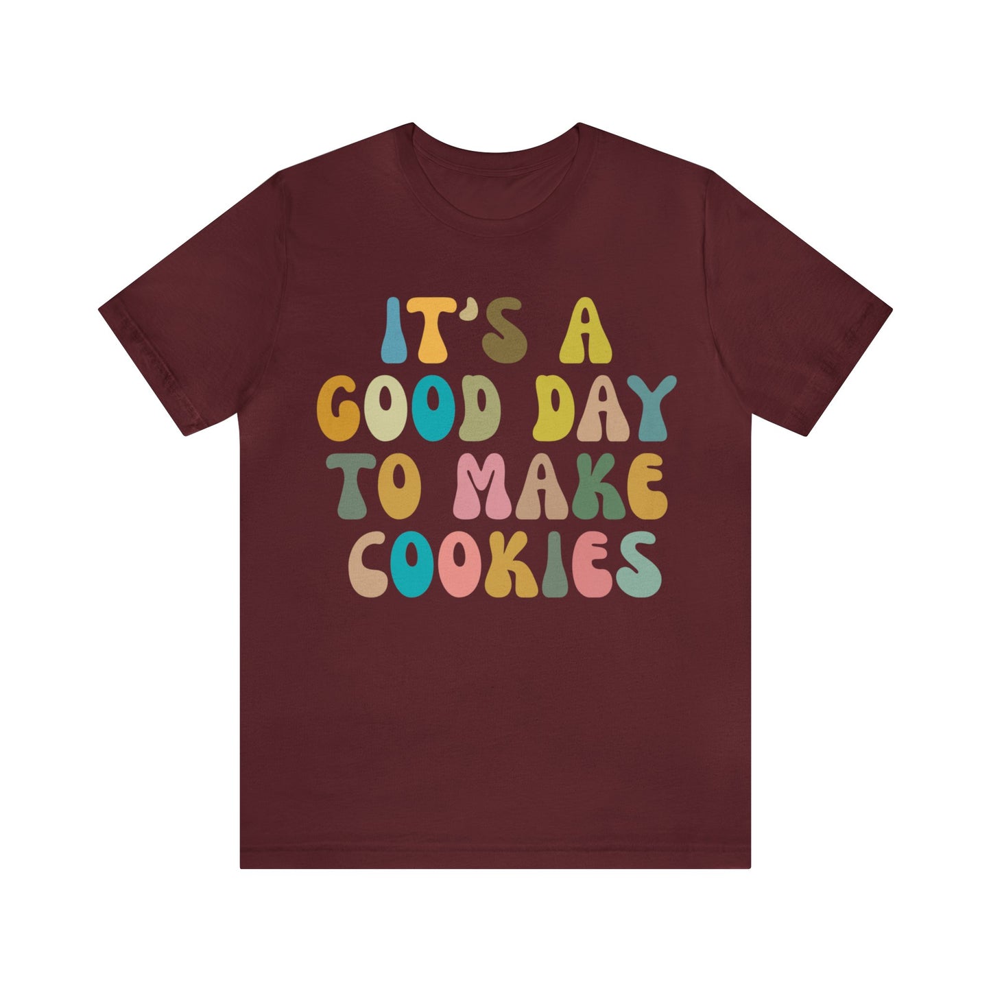 It's A Good Day to Make Cookies Shirt, Funny Baking Gift for Baker, Cute Tee for Pastry Chef, Cookie Lover, Baking Mom Shirt, T1017