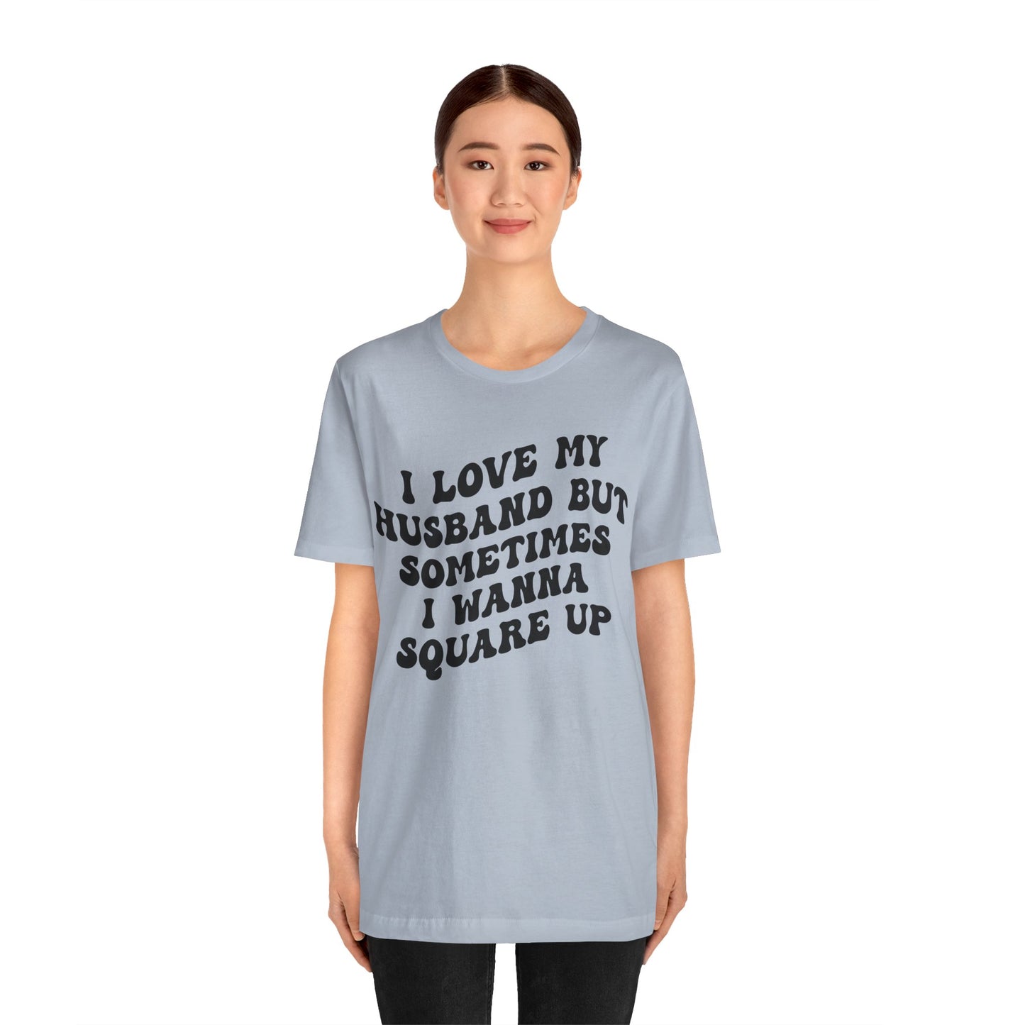 I Love My Husband But Sometimes I Wanna Square Up Shirt, Wife Life Shirt, Shirt for Wife, Funny Shirt for Wife, Mom Gift, T1142