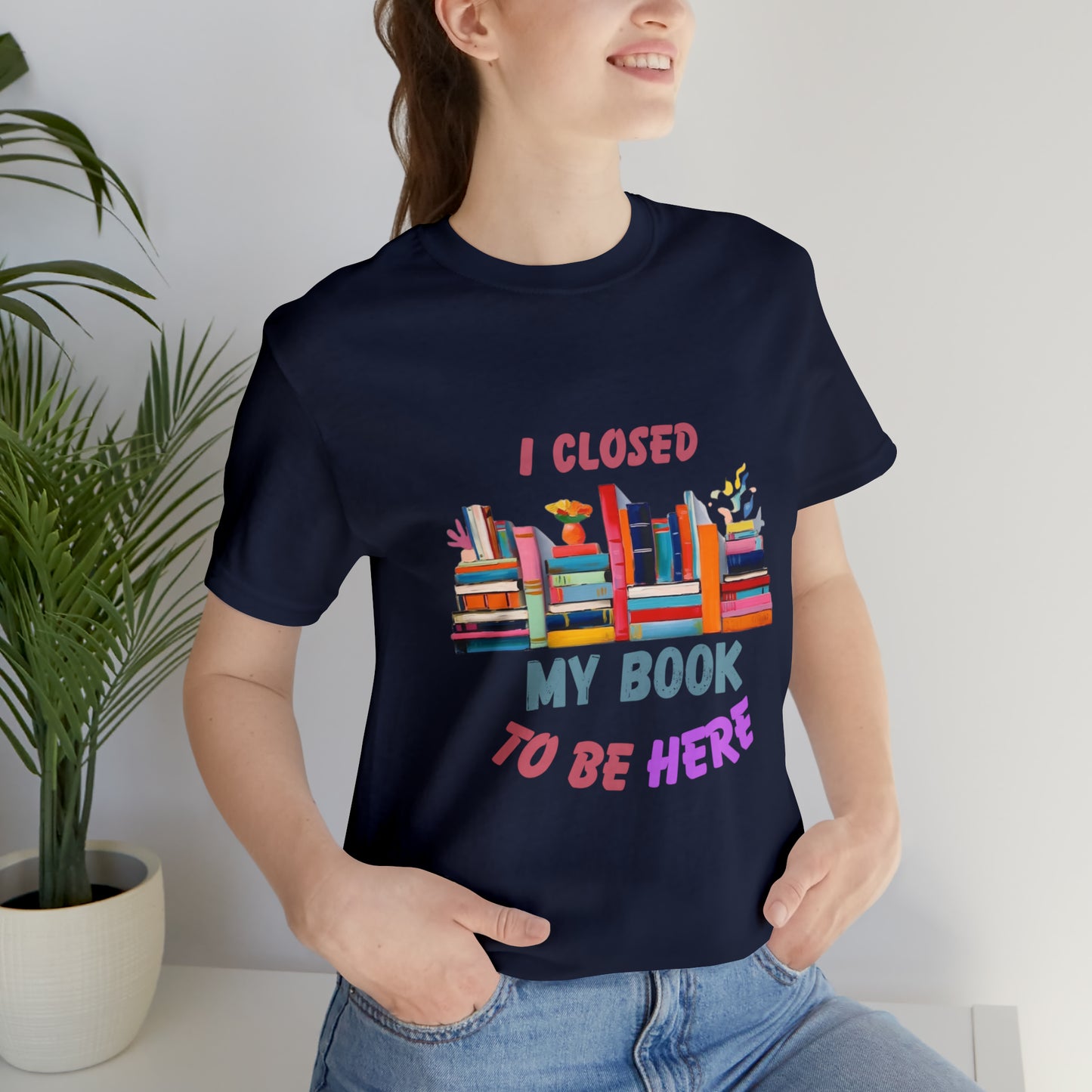 I closed my book to be here shirt, books and coffee shirt, T156