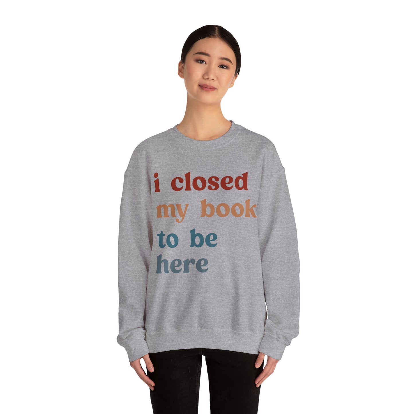 I Closed My Book To Be Here Sweatshirt, Book Lovers Club Sweatshirt, Introverted Bookworm Sweatshirt, Funny Book Nerd Sweatshirt, S1247