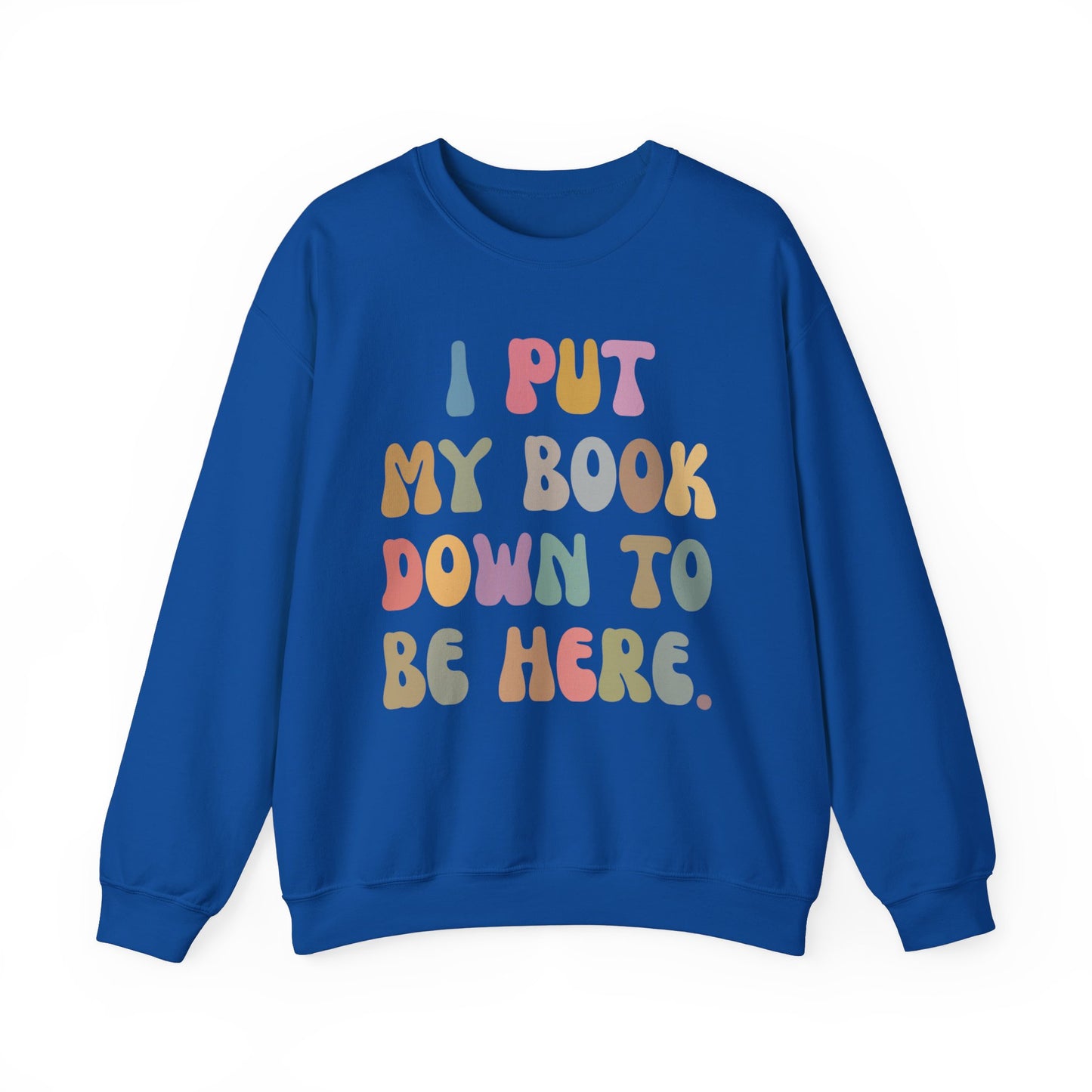I Put My Book Down To Be Here Sweatshirt, Bookworm Gift, Librarian Sweatshirt, Book Lovers Club Sweatshirt, Book Nerd Sweatshirt, S1222