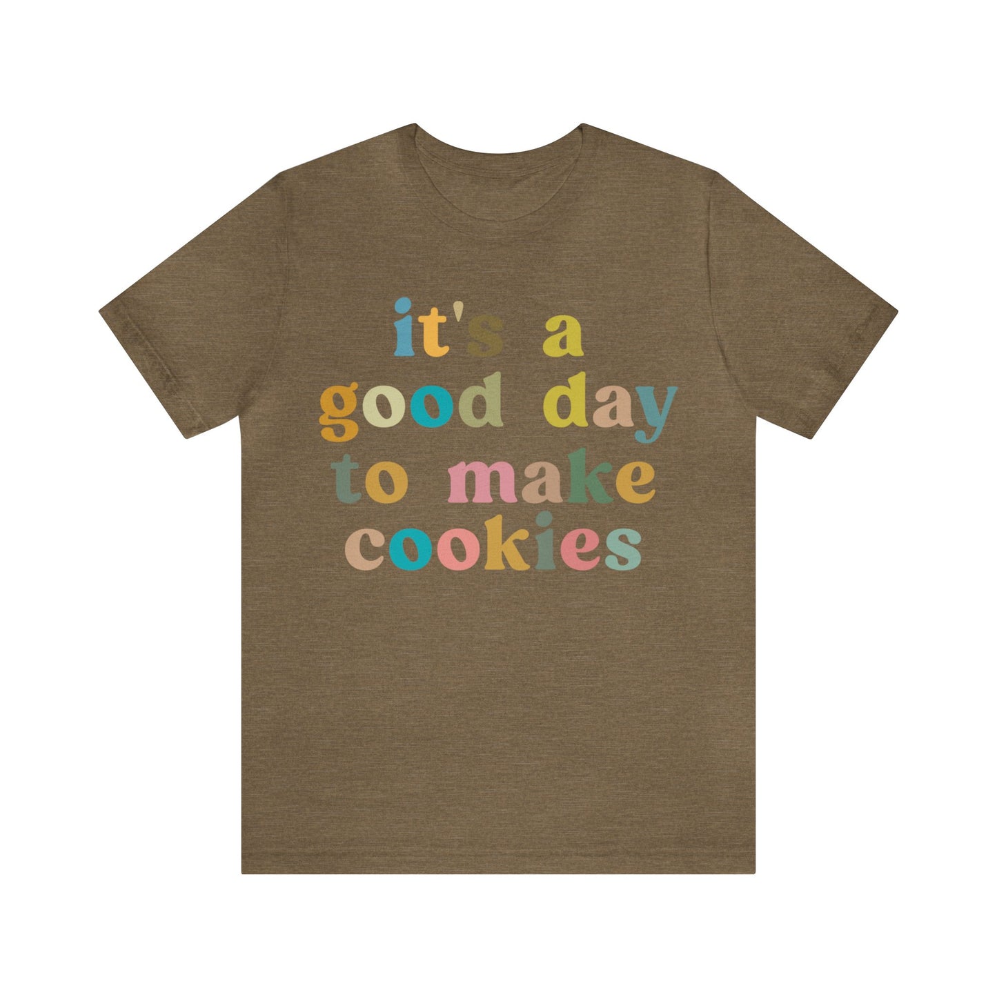 It's A Good Day to Make Cookies Shirt, Funny Baking Gift for Baker, Cute Tee for Pastry Chef, Cookie Lover, Baking Mom Shirt, T1018