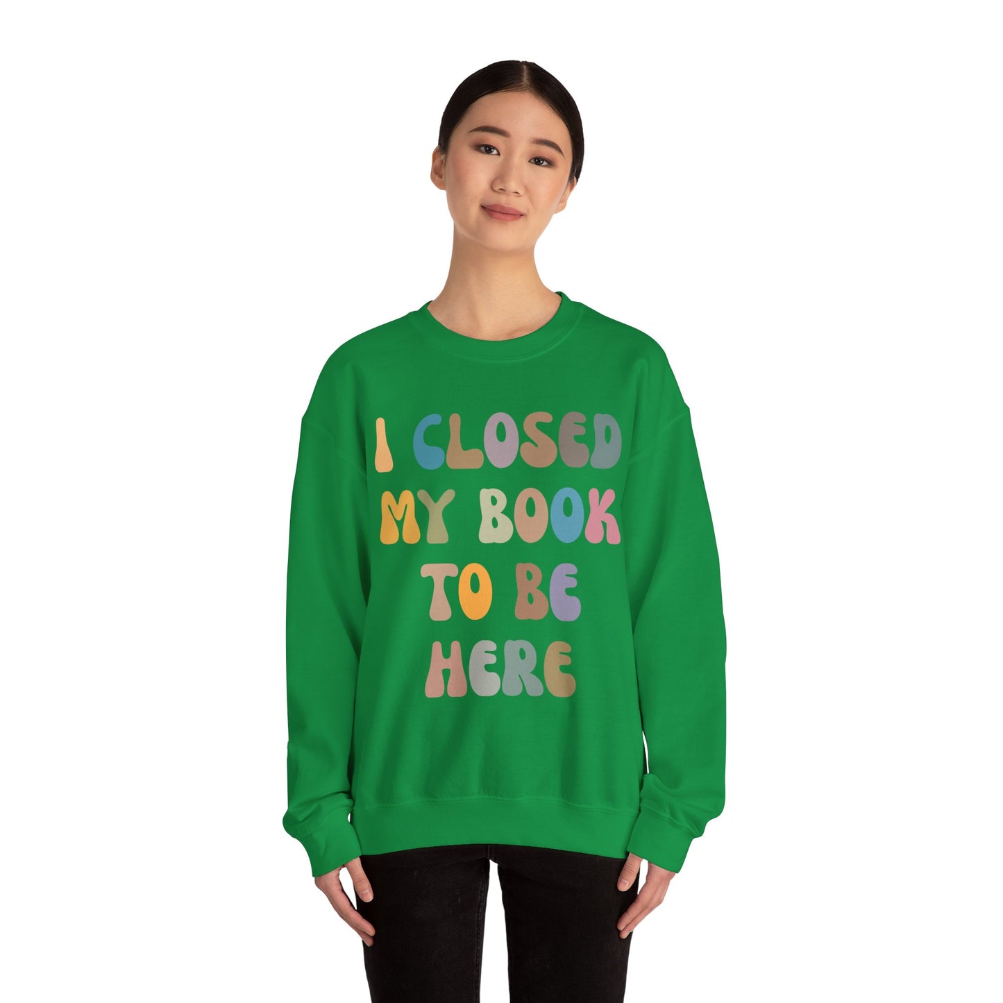 I Closed My Book To Be Here Sweatshirt, Book Lovers Club Sweatshirt, Introverted Bookworm Sweatshirt, Funny Book Nerd Sweatshirt, S1244