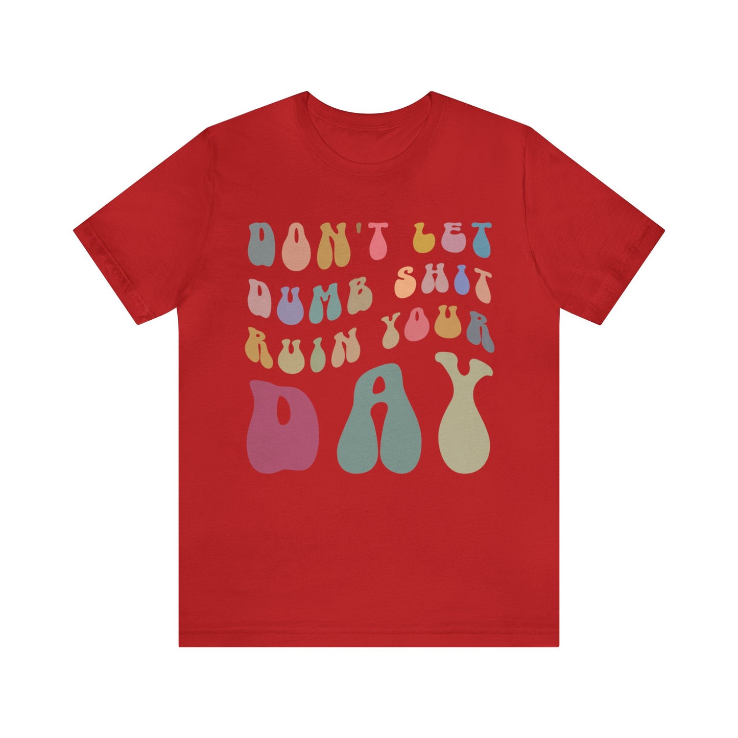 Don't Let Dumb Shit Ruin Your Day Shirt, Motivational Therapy Shirt, Mental Health Awareness Shirt, Funny Shirt for Women, T1185