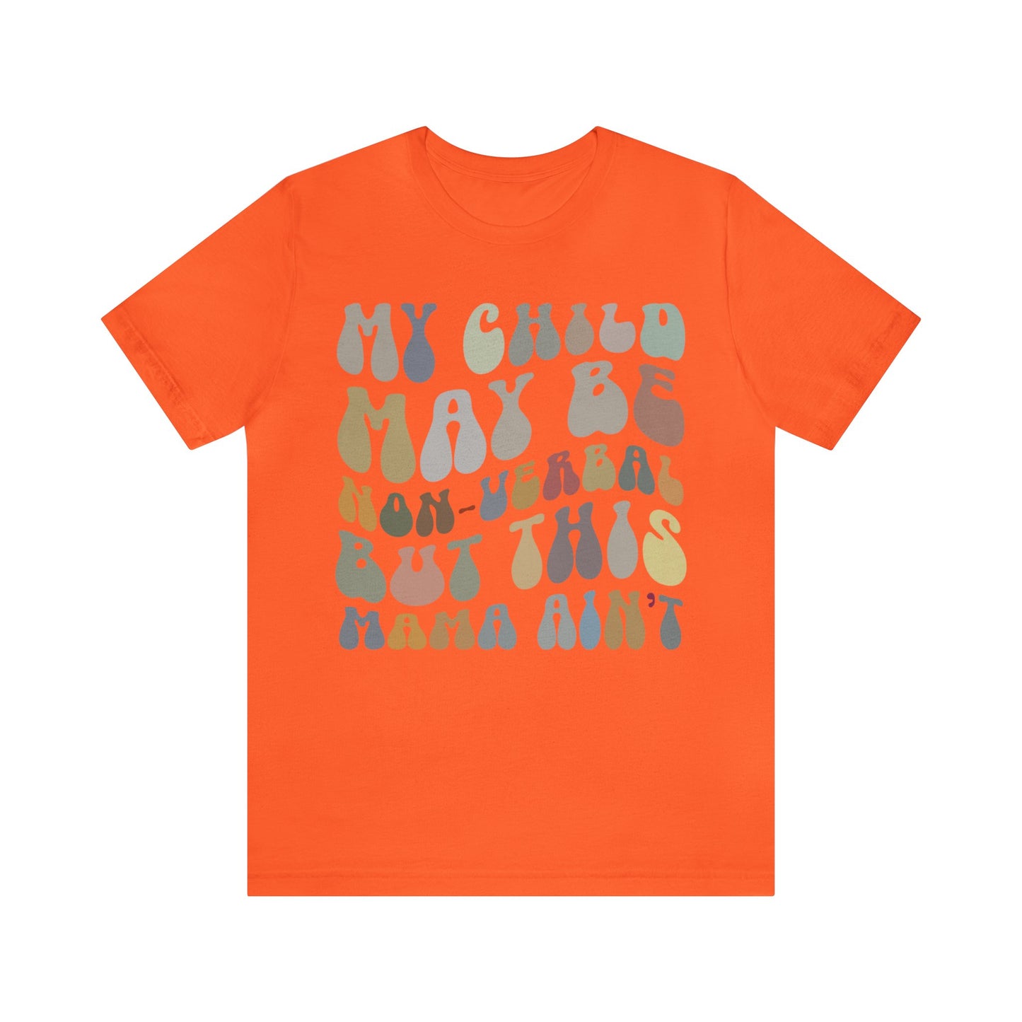 My Child May Be Nonverbal But His Mama Ain't Shirt, Non-verbal Kid Mama Shirt, Autism Awareness Shirt Autism Mom Shirt for Mama, T1461