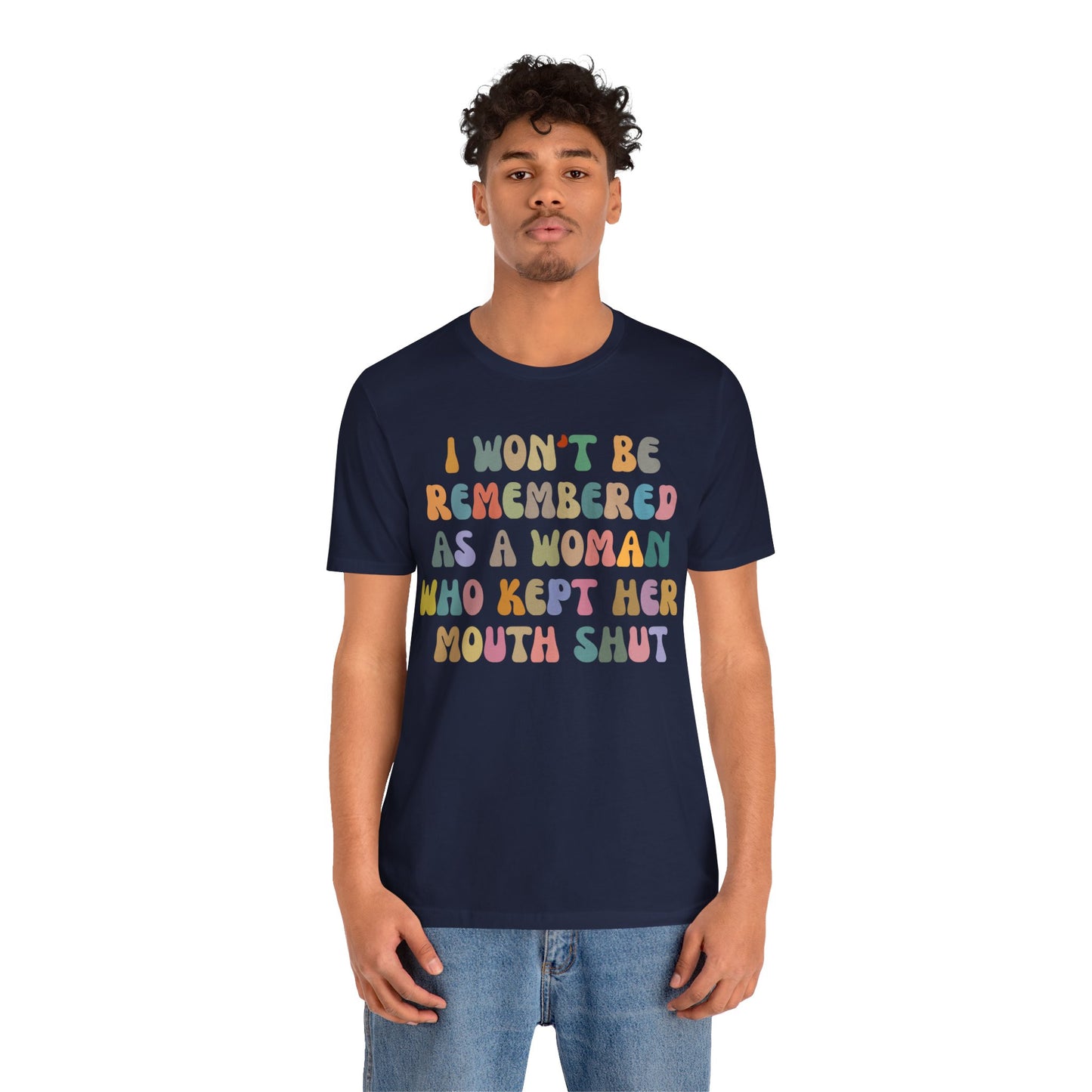 I Won't Be Remembered As A Woman Who Kept Her Mouth Shut Shirt, Feminist Shirt, Women Rights Equality, Women's Power Shirt, T1088