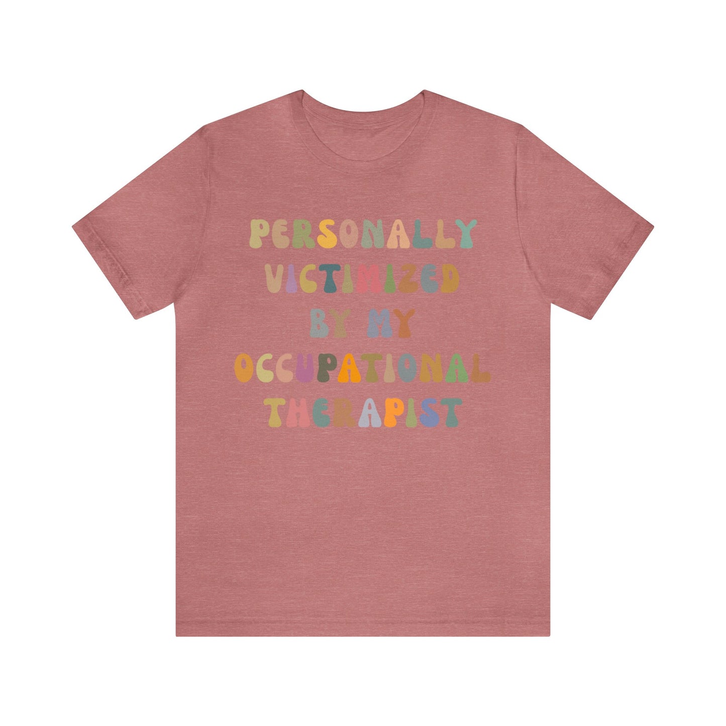 Personally Victimized By My Occupational Therapist Shirt, Occupational Therapy Tee, Occupational Therapist Shirt Gift, T1162