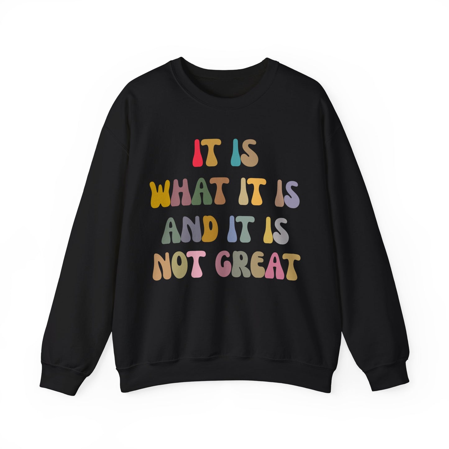 It Is What It Is And It Is Not Great Sweatshirt, Funny Quote Sweatshirt, Funny Meme Sweatshirt, Funny Mood Sweatshirt, S1513