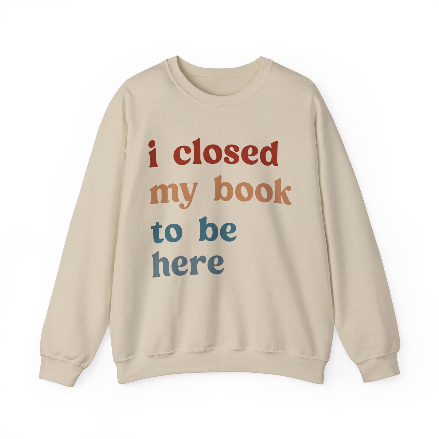 I Closed My Book To Be Here Sweatshirt, Book Lovers Club Sweatshirt, Introverted Bookworm Sweatshirt, Funny Book Nerd Sweatshirt, S1247