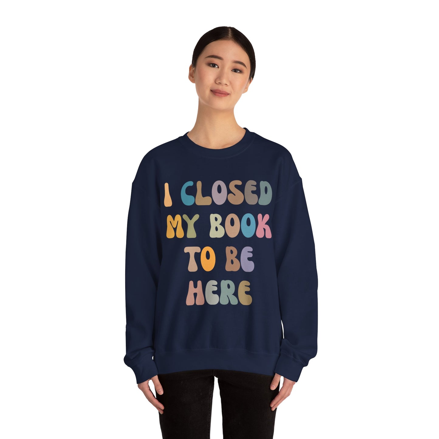 I Closed My Book To Be Here Sweatshirt, Book Lovers Club Sweatshirt, Introverted Bookworm Sweatshirt, Funny Book Nerd Sweatshirt, S1244
