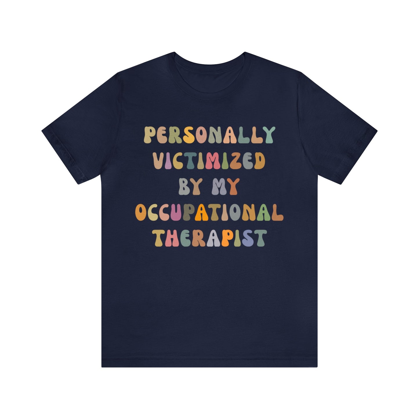 Personally Victimized By My Occupational Therapist Shirt, Occupational Therapy Tee, Occupational Therapist Shirt Gift, T1162