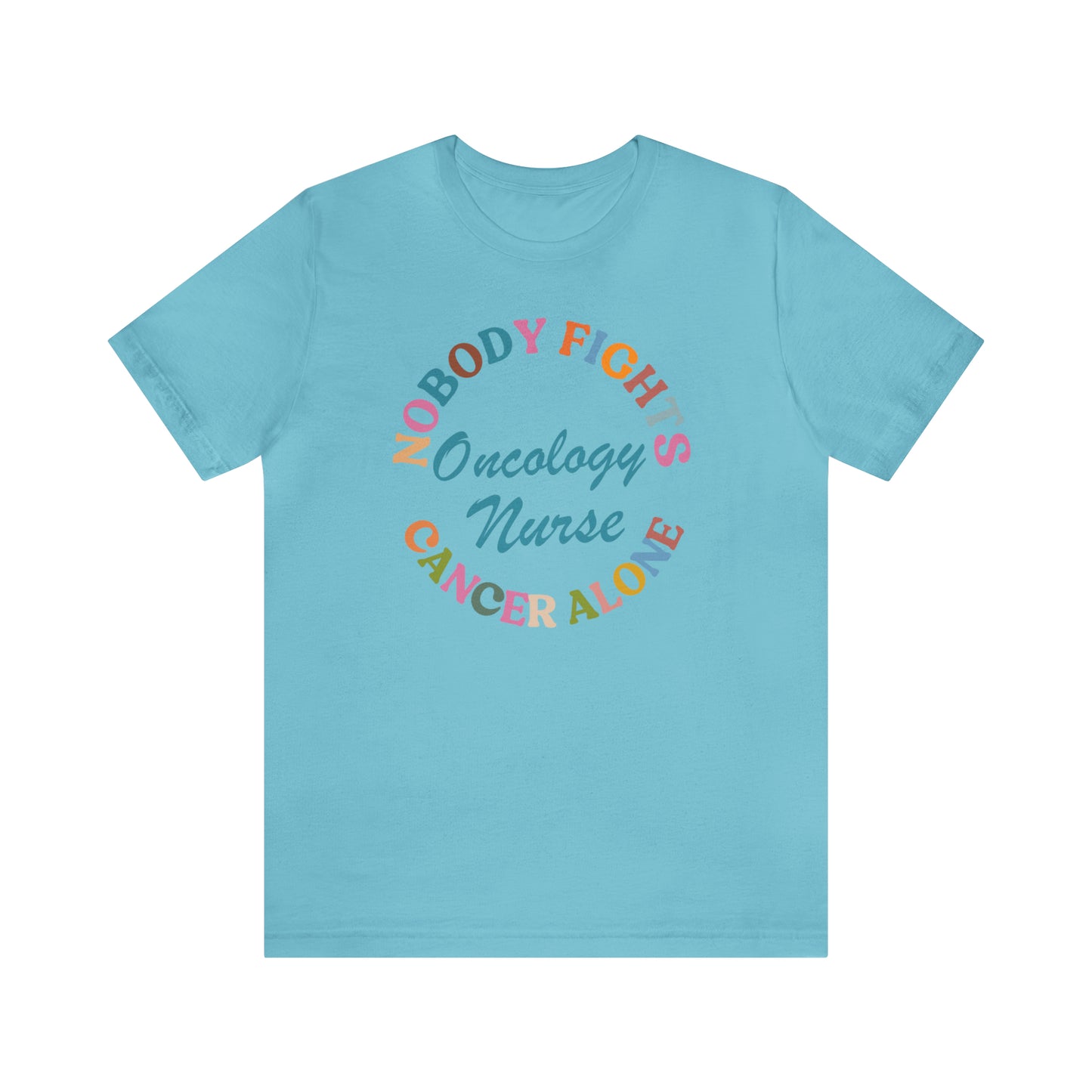 Oncology Nurse Shirt, Nobody Fights Cancer Alone Shirt, Medical Oncology Shirt, Cancer Nurse Shirt, T571